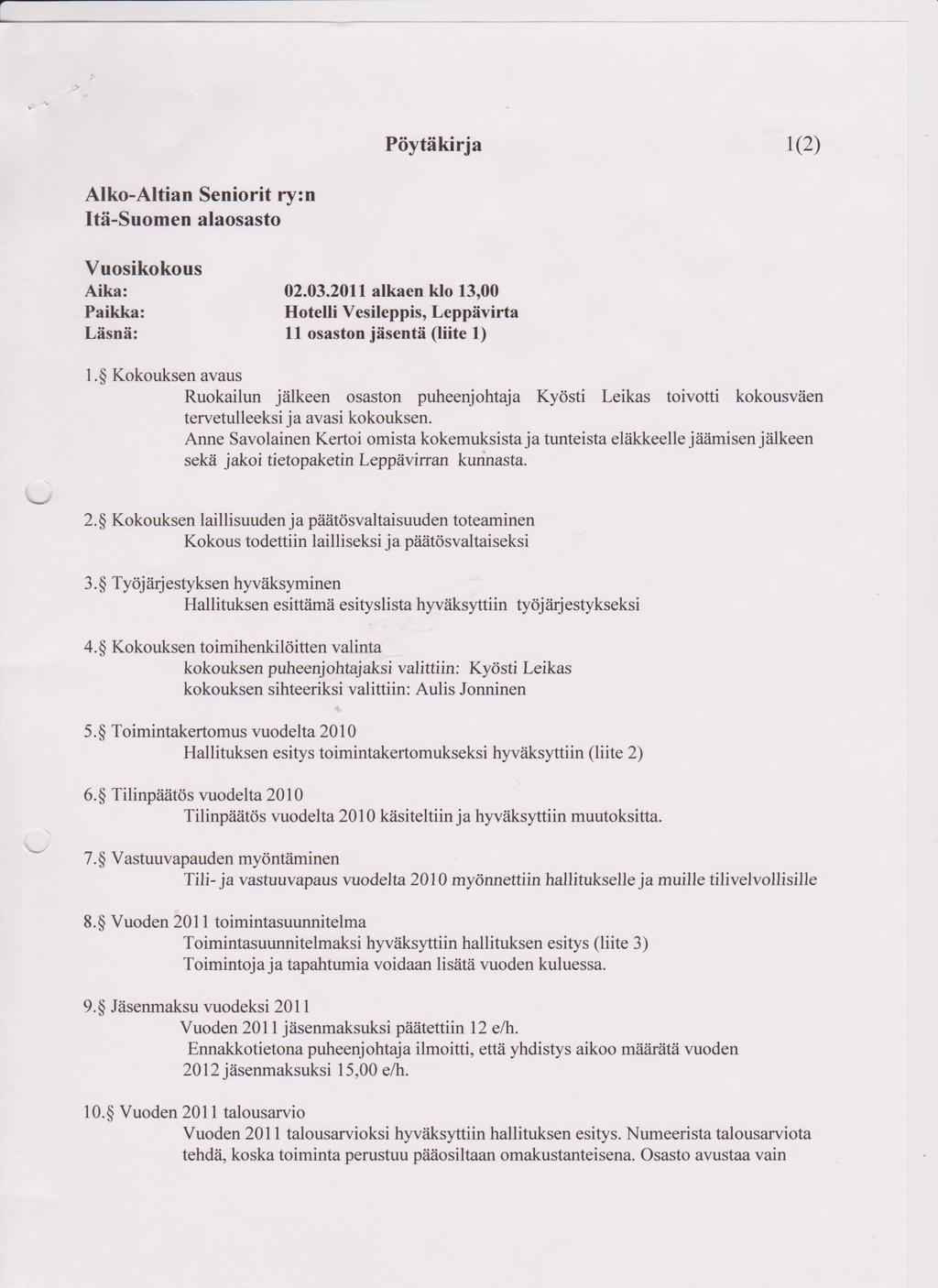 Vuosi 2011 Vuosikokous pidettiin 2.3.2011 Leppävirran Vesileppiksessä. Edellisen vuoden hallitus valittiin uudelleen.