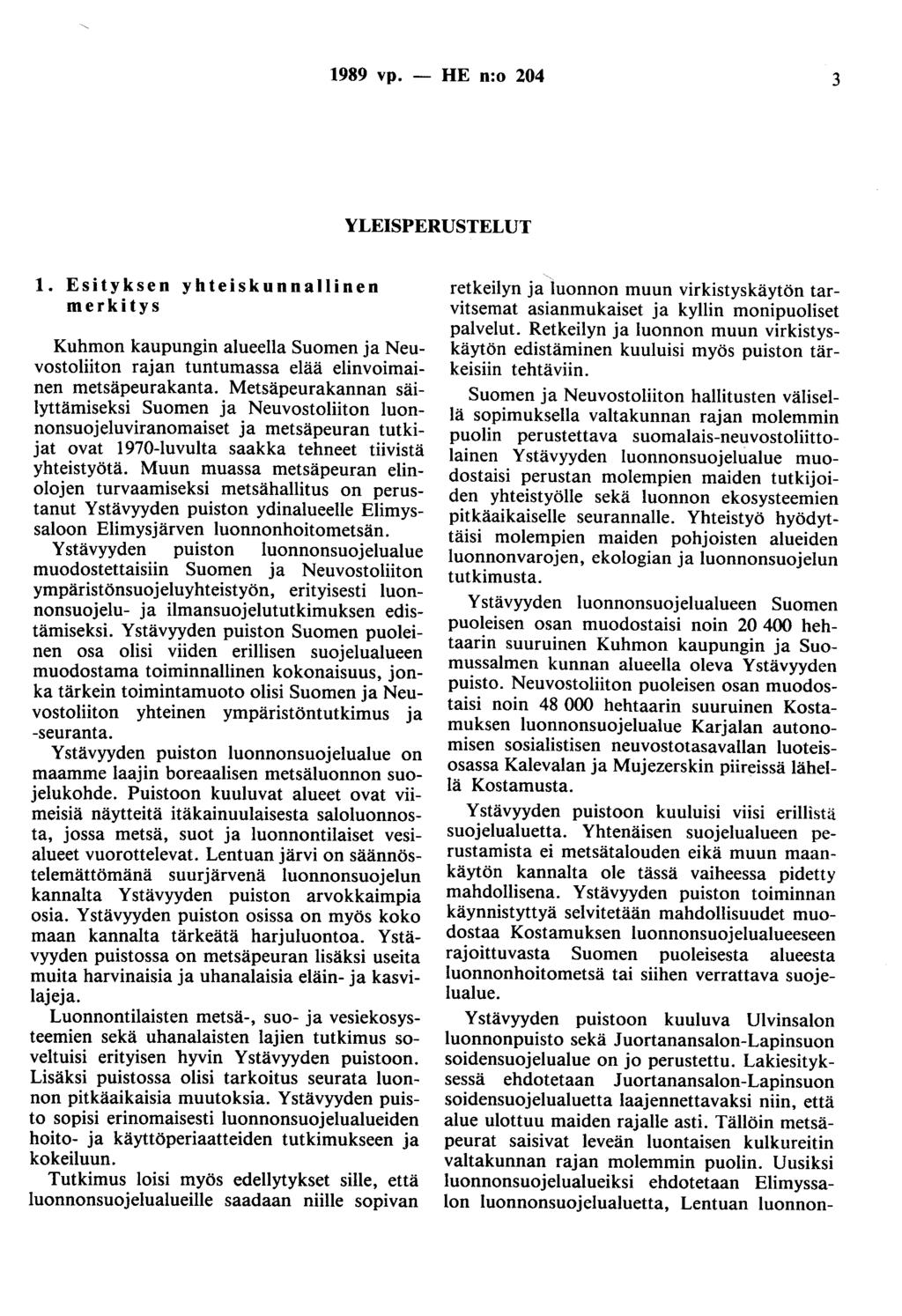 1989 vp. - HE n:o 204 3 YLEISPERUSTELUT 1. Esityksen yhteiskunnallinen merkitys Kuhmon kaupungin alueella Suomen ja Neuvostoliiton rajan tuntumassa elää elinvoimainen metsäpeurakanta.