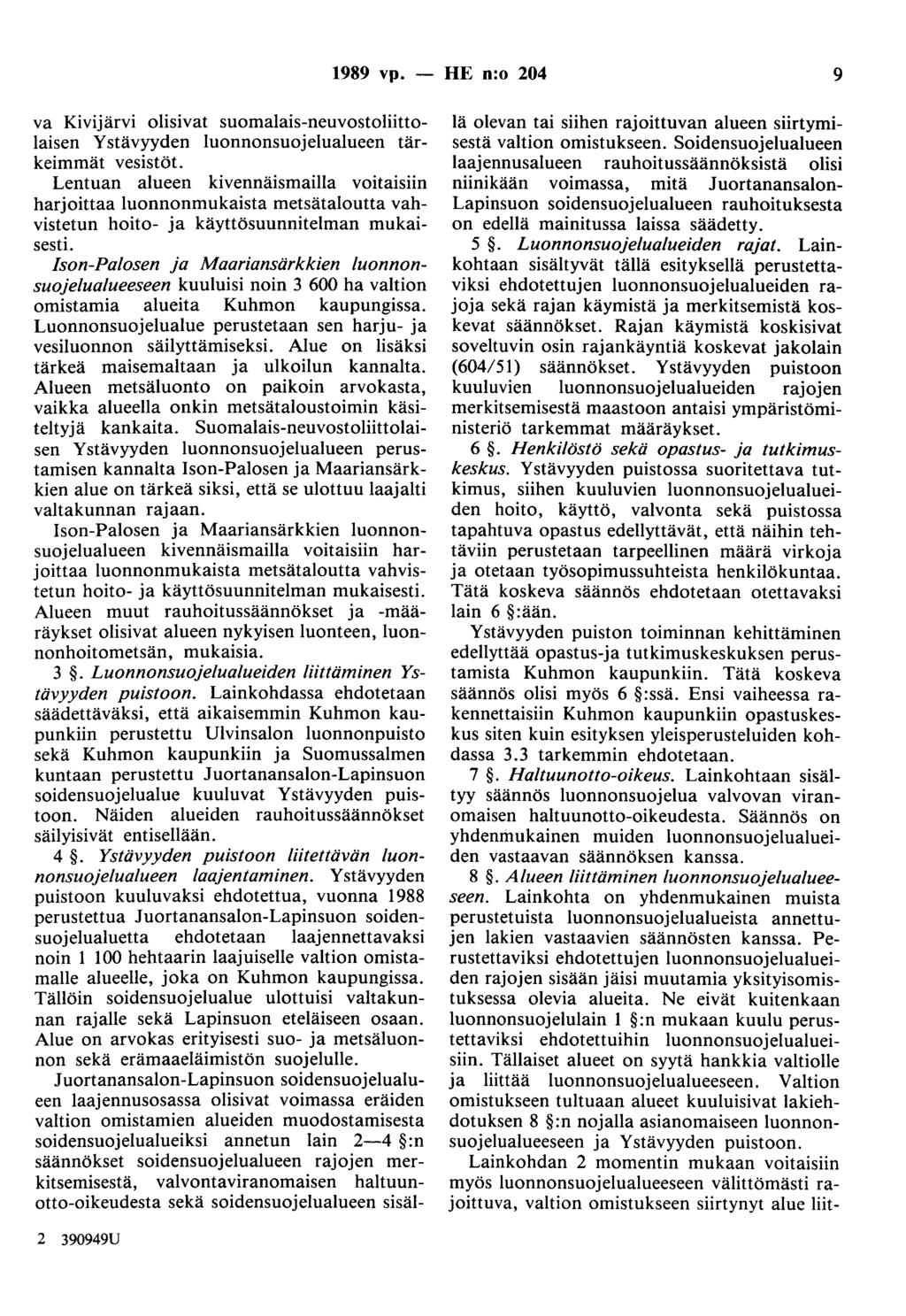 1989 vp. - HE n:o 204 9 va Kivijärvi olisivat suomalais-neuvostoliittolaisen Ystävyyden luonnonsuojelualueen tärkeimmät vesistöt.