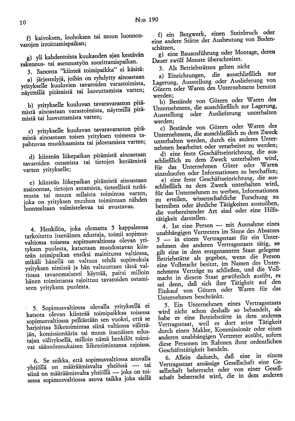 10 N:o 190 f) kaivoksen, louhoksen tai muun luonnonvarojen irroittamispaikan; g) yli kahdentoista kuukauden ajan kestävän rakennus- tai asennustyön suorittamispaikan. 3.