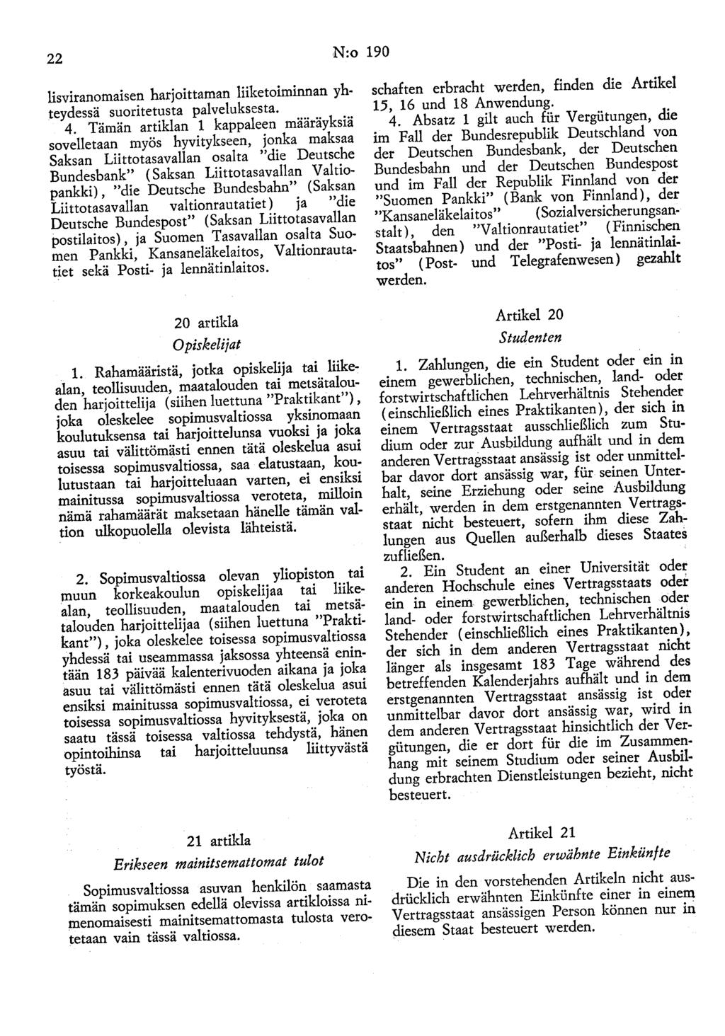 22 N:o 190 lisviranomaisen harjoittaman liiketoiminnan yhteydessä suoritetusta palveluksesta. 4.