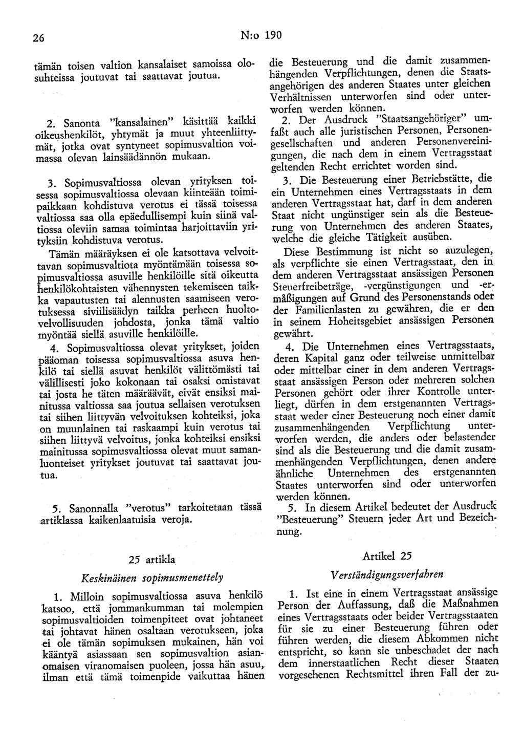 26 N:o 190 tämän toisen valtion kansalaiset samoissa olosuhteissa joutuvat tai saattavat joutua. 2.