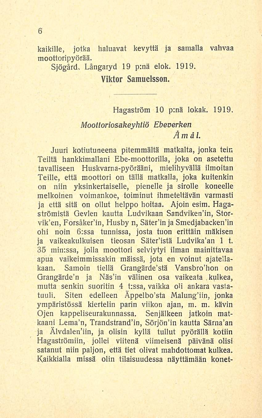 kaikille, jotka haluavat kevyttä ja samalla vahvaa moottoripyörää. Sjögärd, Längaryd 19 p:nä elok. 1919.