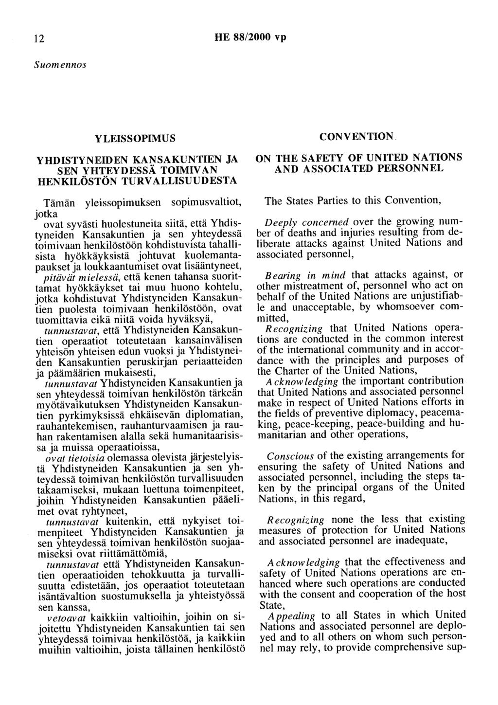 12 HE 88/2000 vp Suomennos YLEISSOPIMUS YHDISTYNEIDEN KANSAKUNTIEN JA SEN YHTEYDESSÄ TOIMIVAN HENKILÖSTÖN TURV ALUSUUDESTA Tämän yleissopimuksen sopimusvaltiot, jotka ovat syvästi huolestuneita