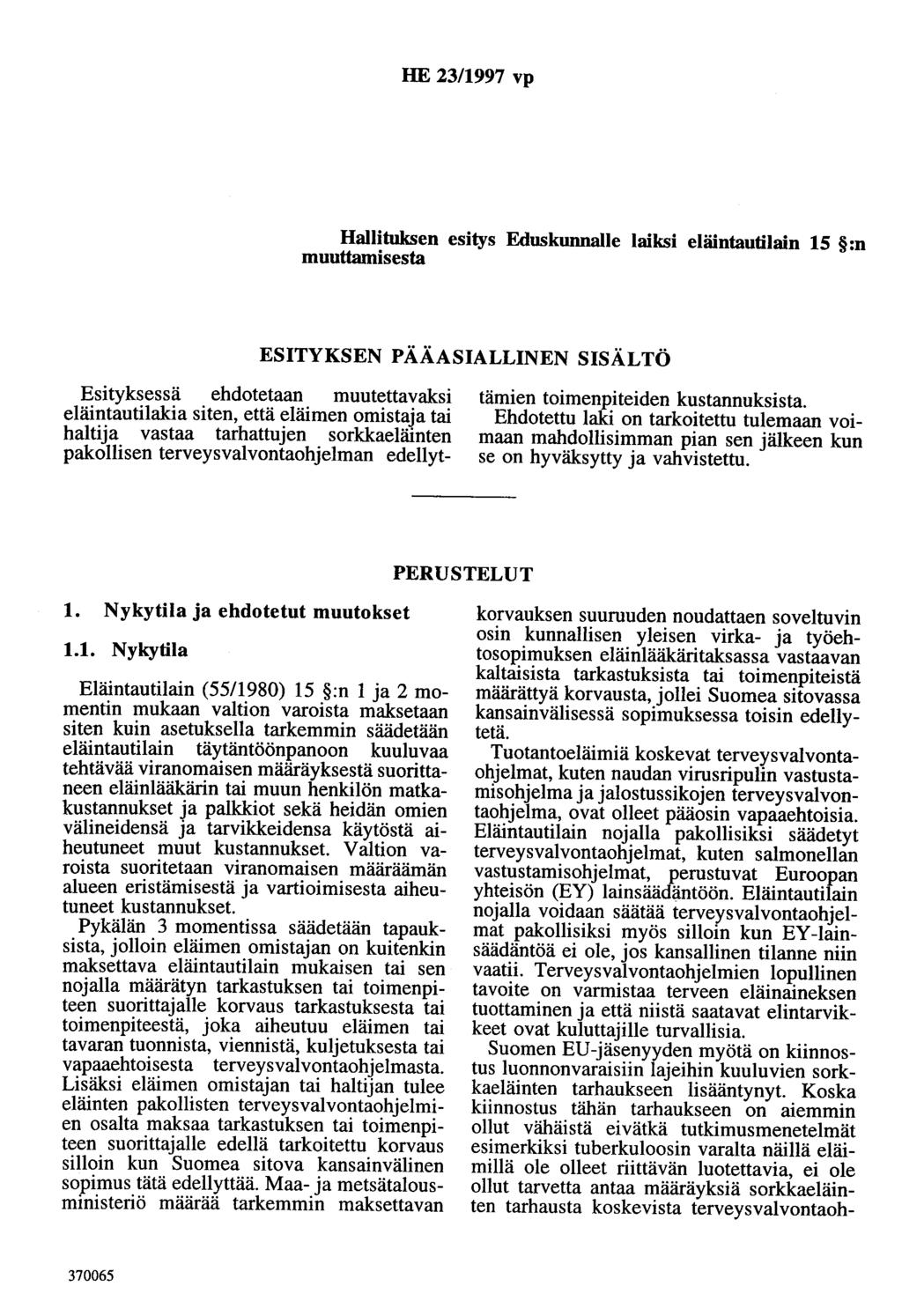 HE 23/1997 vp Hallituksen esitys Eduskunnalle laiksi eläintautilain 15 :n muuttamisesta ESITYKSEN PÄÄASIALLINEN SISÄLTÖ Esityksessä ehdotetaan muutettavaksi eläintautilakia siten, että eläimen