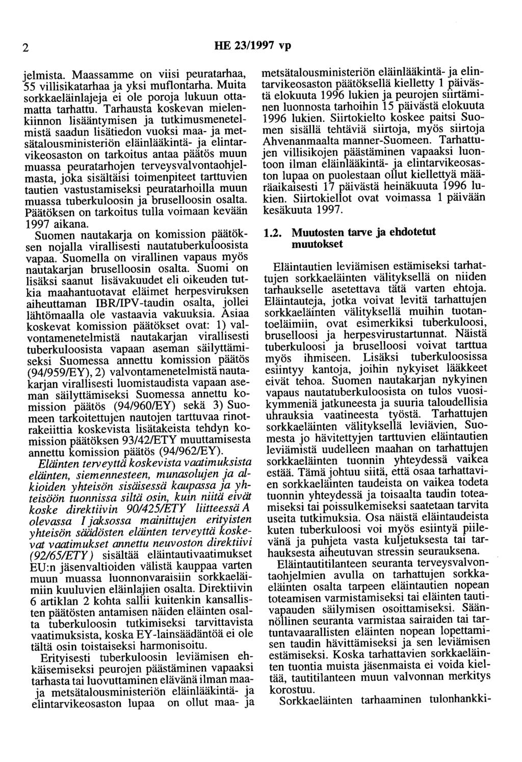 2 HE 23/1997 vp jelmista. Maassamme on vns1 peuratarhaa, 55 villisikatarhaa ja yksi muflontarha. Muita sorkkaeläinlajeja ei ole poroja lukuun ottamatta tarhattu.
