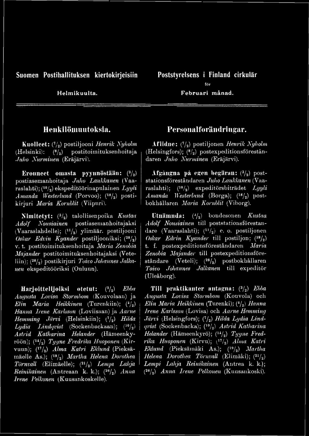 Eronneet omasta pyynnöstään: (3/ 2) postiasemanhoitaja Juho Laukkanen (Vaaraslahti); (l0/2) ekspeditöörinapulainen Lyyli Amanda Westerlund (Porvoo); (18/2) postikirjuri Maria Kornhlit (Viipuri).