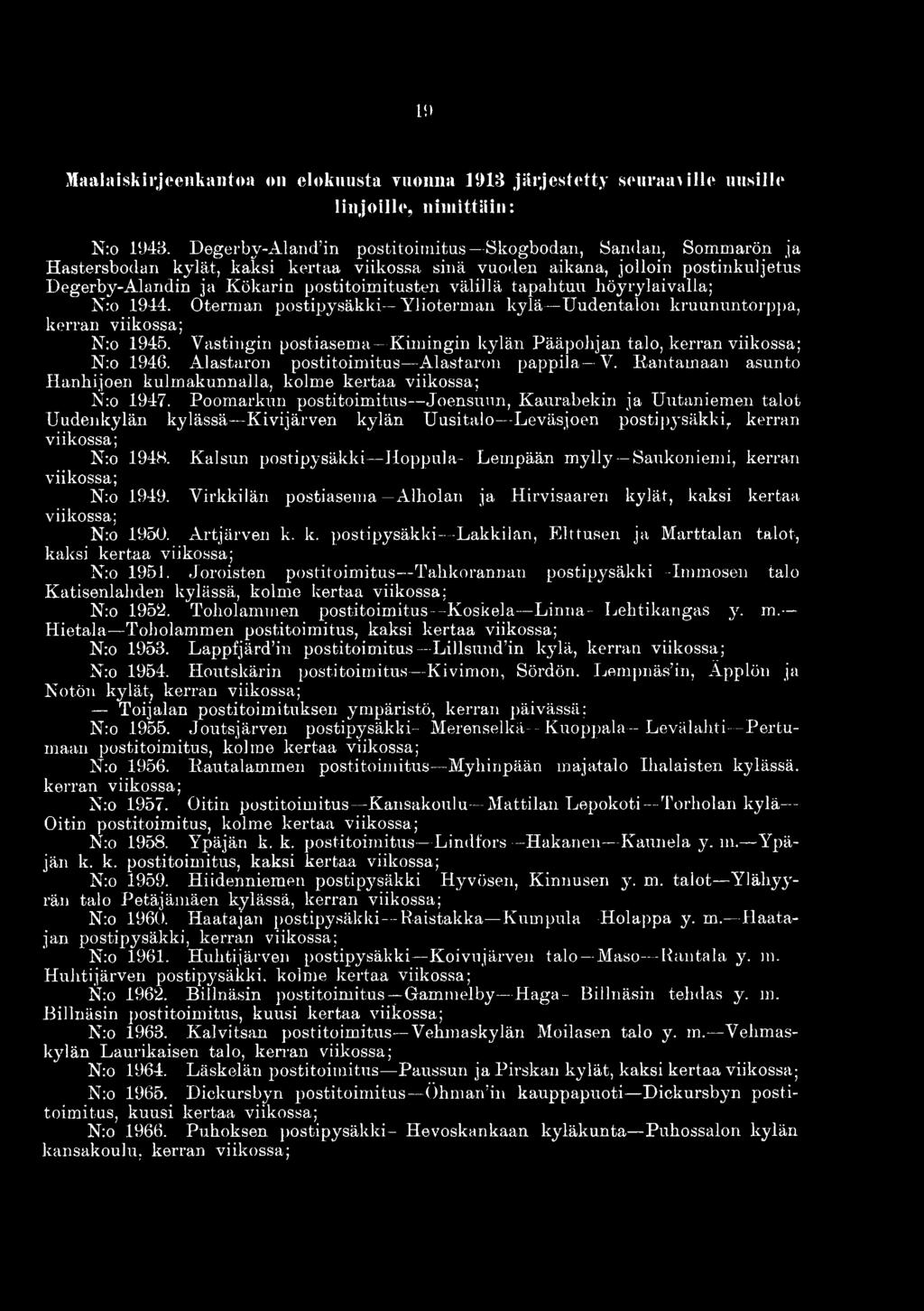 tapahtuu höyrylaivalla; N:o 1944. Oterman postipysäkki Ylioterman kylä Uudentalon kruununtorppa, kerran N:o 1945. Yastingin postiasema Kimingin kylän Pääpohjan talo, kerran N:o 1946.