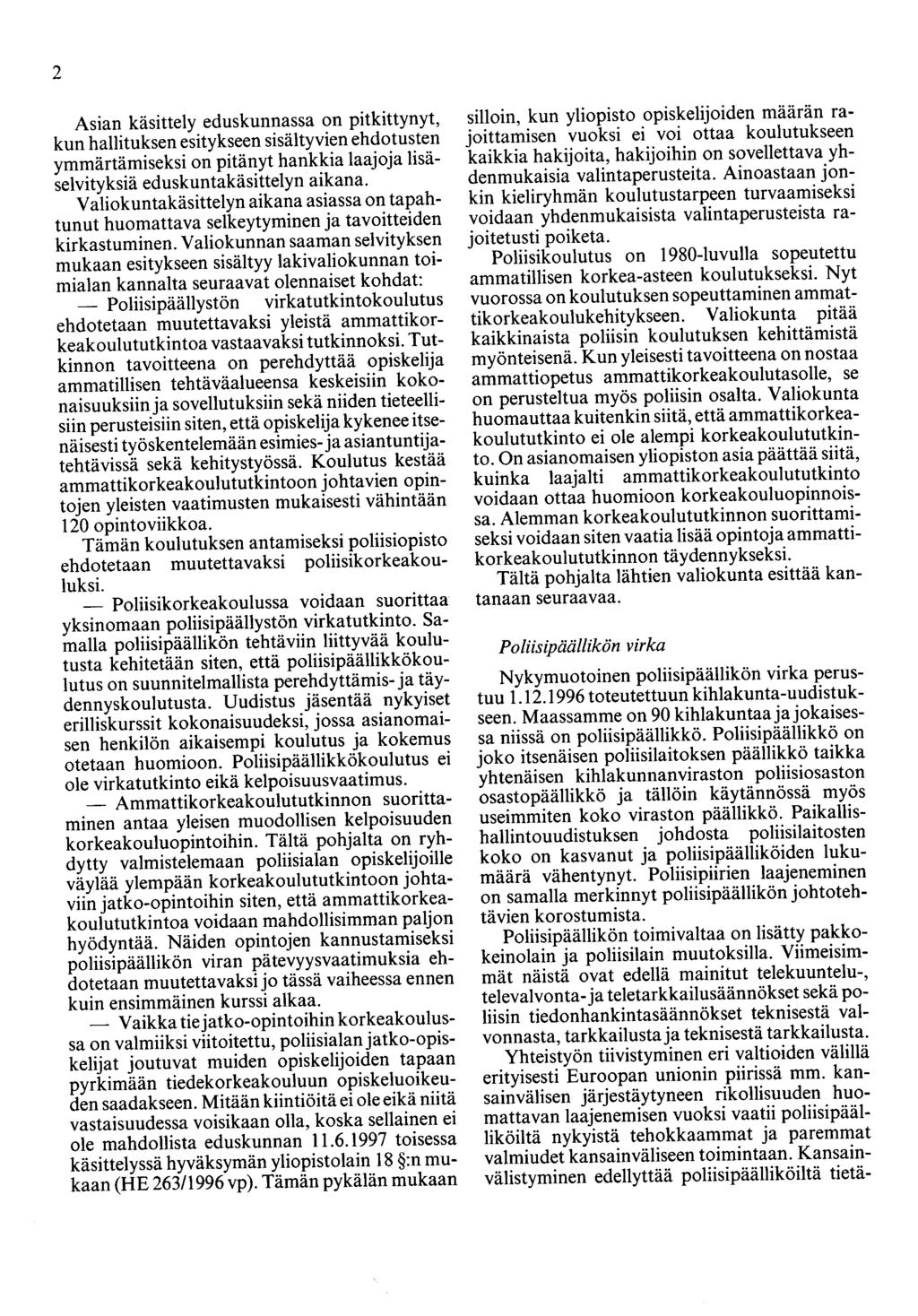2 Asian käsittely eduskunnassa on pitkittynyt, kun hallituksen esitykseen sisältyvien ehdotusten ymmärtämiseksi on pitänyt hankkia laajoja lisäselvityksiä eduskuntakäsittelyn aikana.