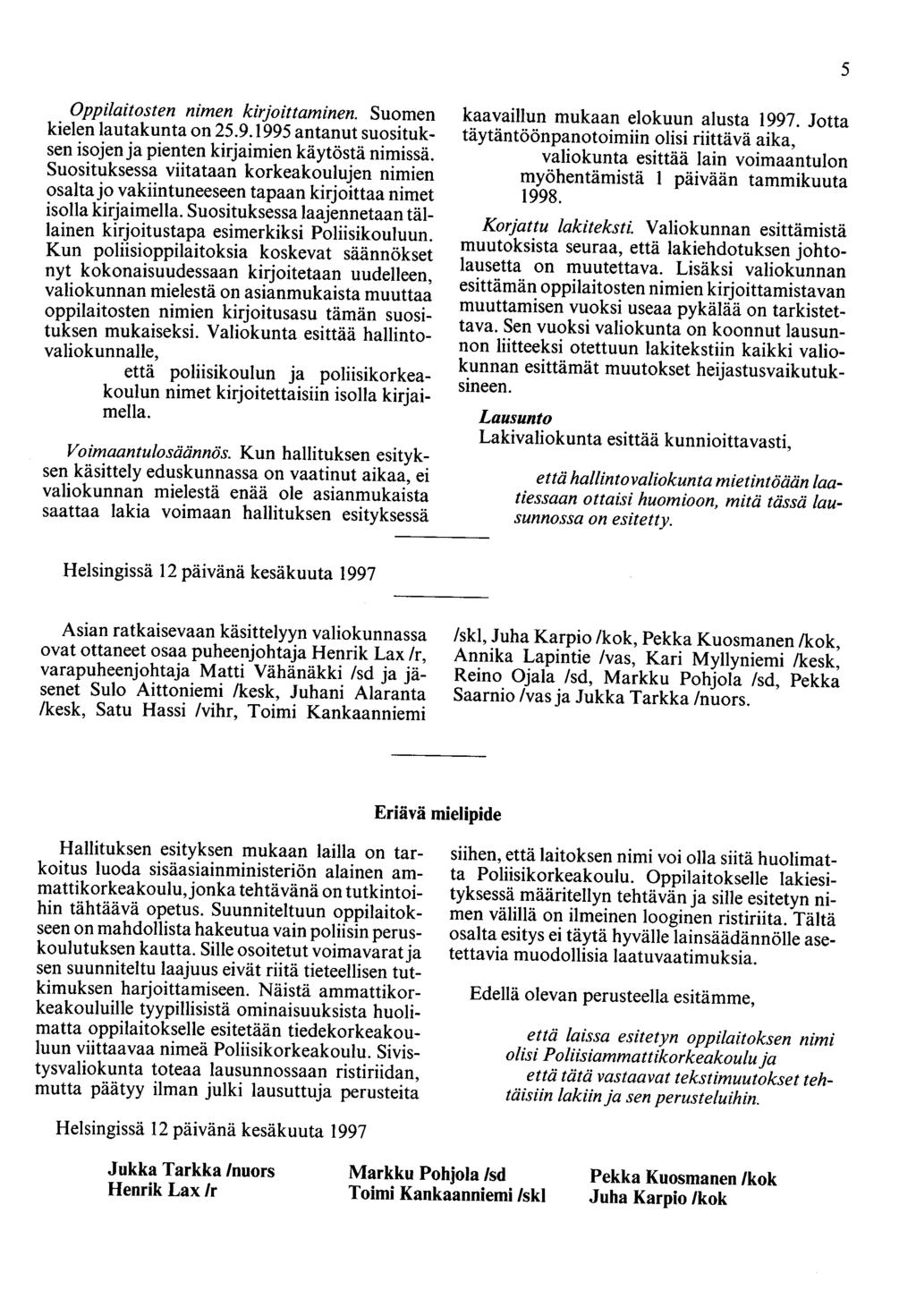 5 Oppilaitosten nimen kirjoittaminen. Suomen kielen lautakunta on 25.9.995 antanut suosituksen isojen ja pienten kirjaimien käytöstä nimissä.