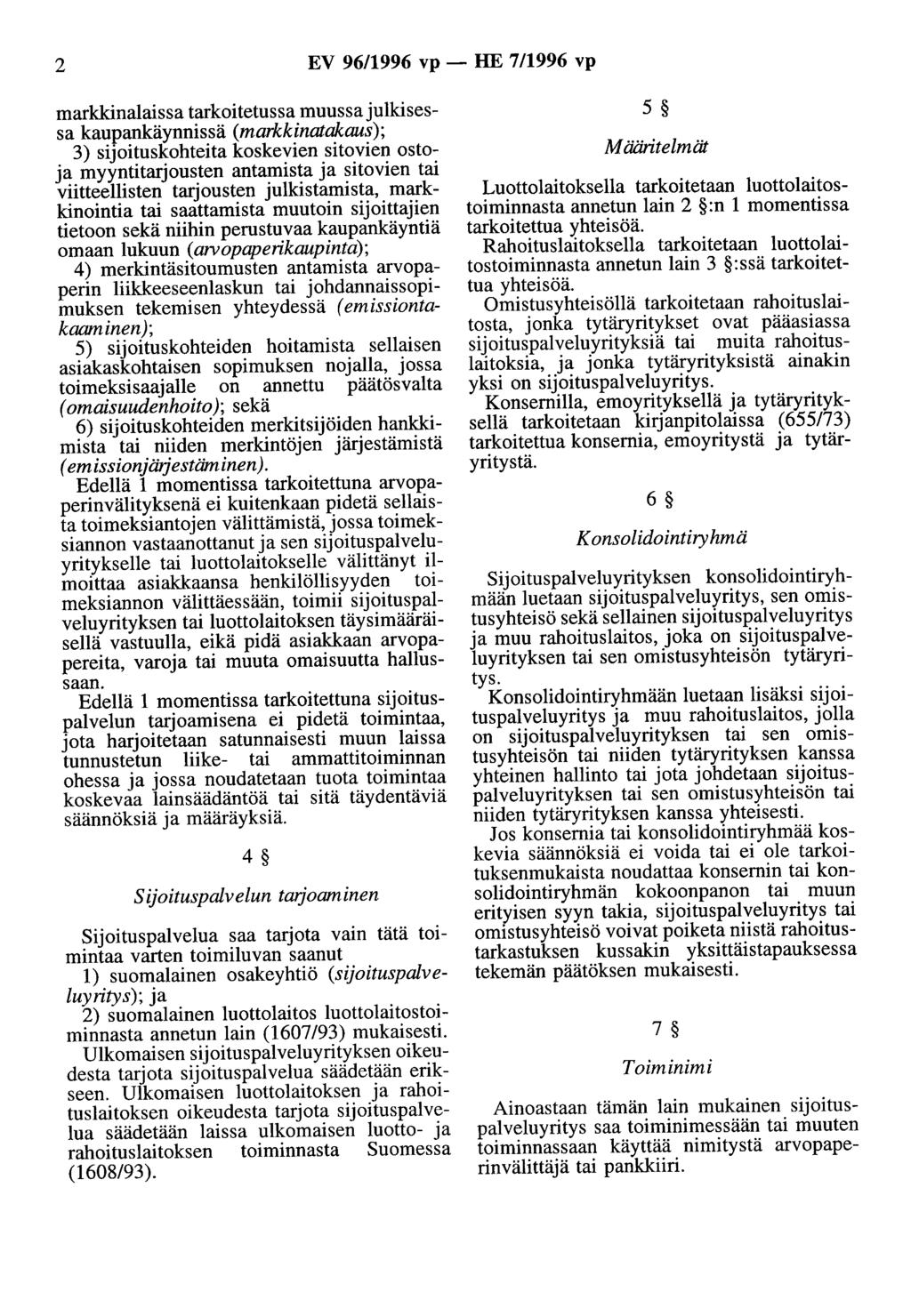 2 EV 96/1996 vp- HE 7/1996 vp markkinalaissa tarkoitetussa muussa julkisessa kaupankäynnissä (markkinatakaus); 3) sijoituskohteita koskevien sitovien ostoja myyntitarjousten antamista ja sitovien tai