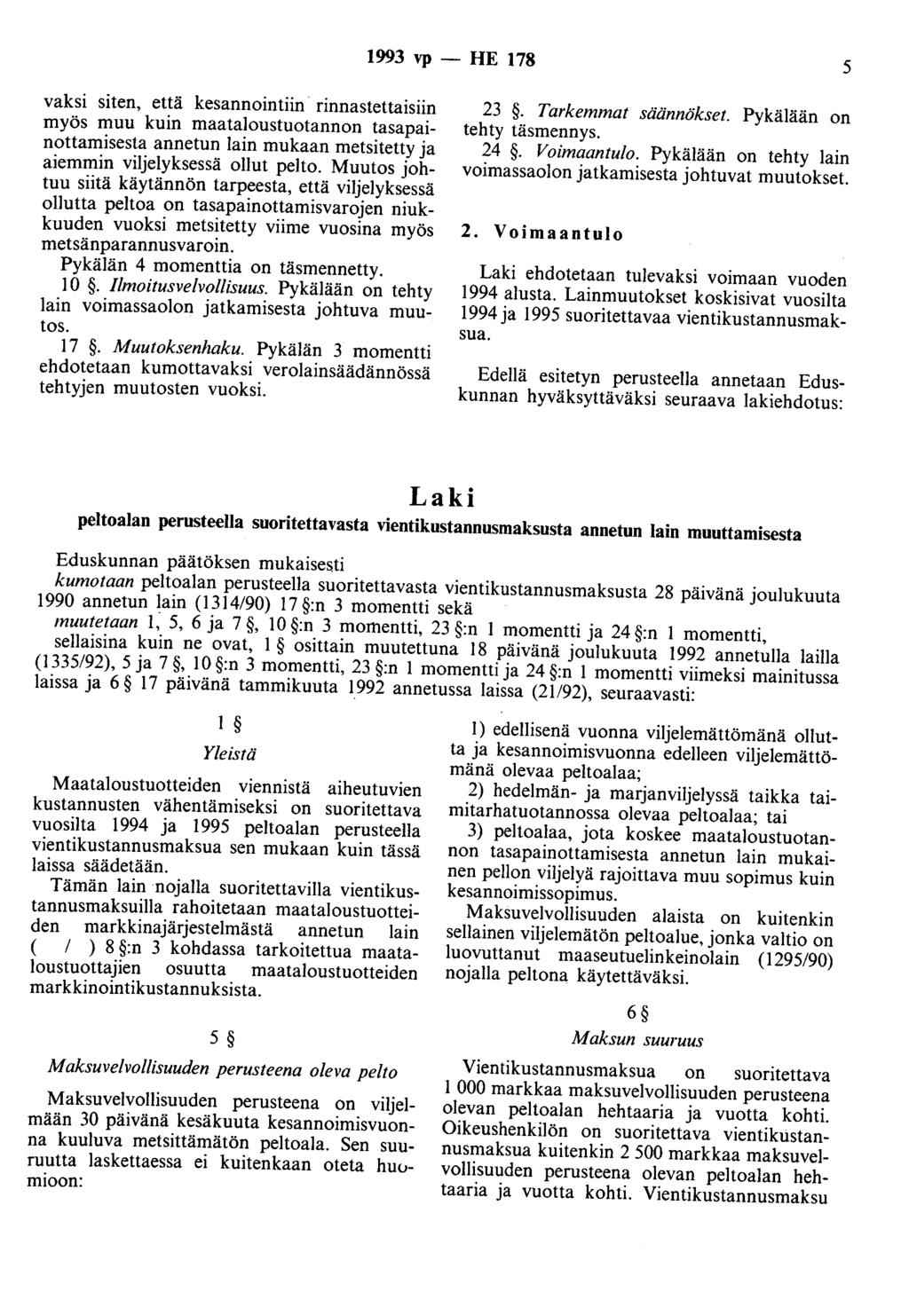 1993 vp- HE 178 5 vaksi siten, että kesannointiin rinnastettaisiin myös muu kuin maataloustuotannon tasapainottamisesta annetun lain mukaan metsitetty ja aiemmin viljelyksessä ollut pelto.