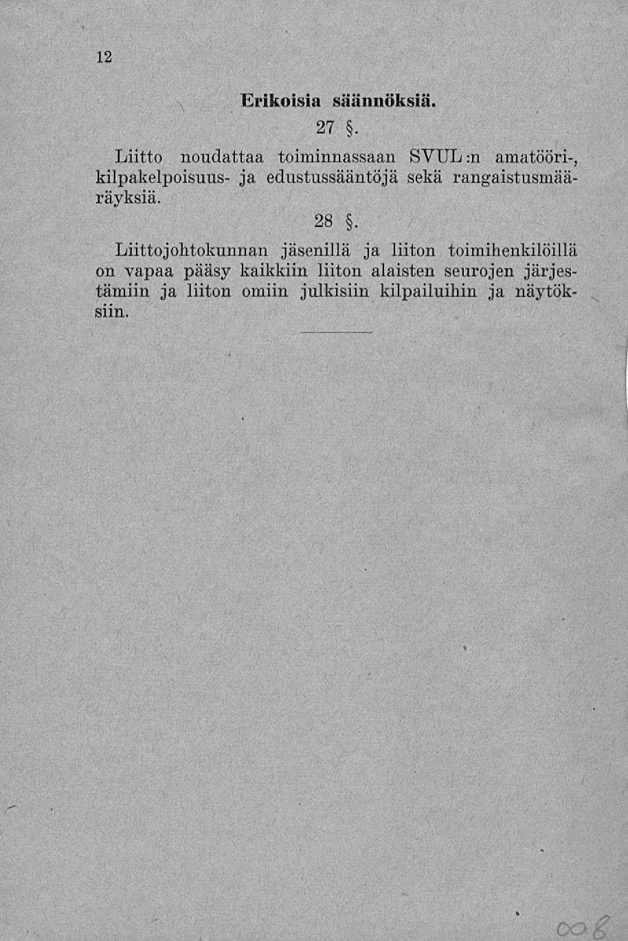 12 Erikoisia säännöksiä. 27. Liitto noudattaa toiminnassaan SVUL :n amatööri-, kilpakelpoisuus- ja edustussääntöjä sekä rangaistusmääräyksiä. 28.