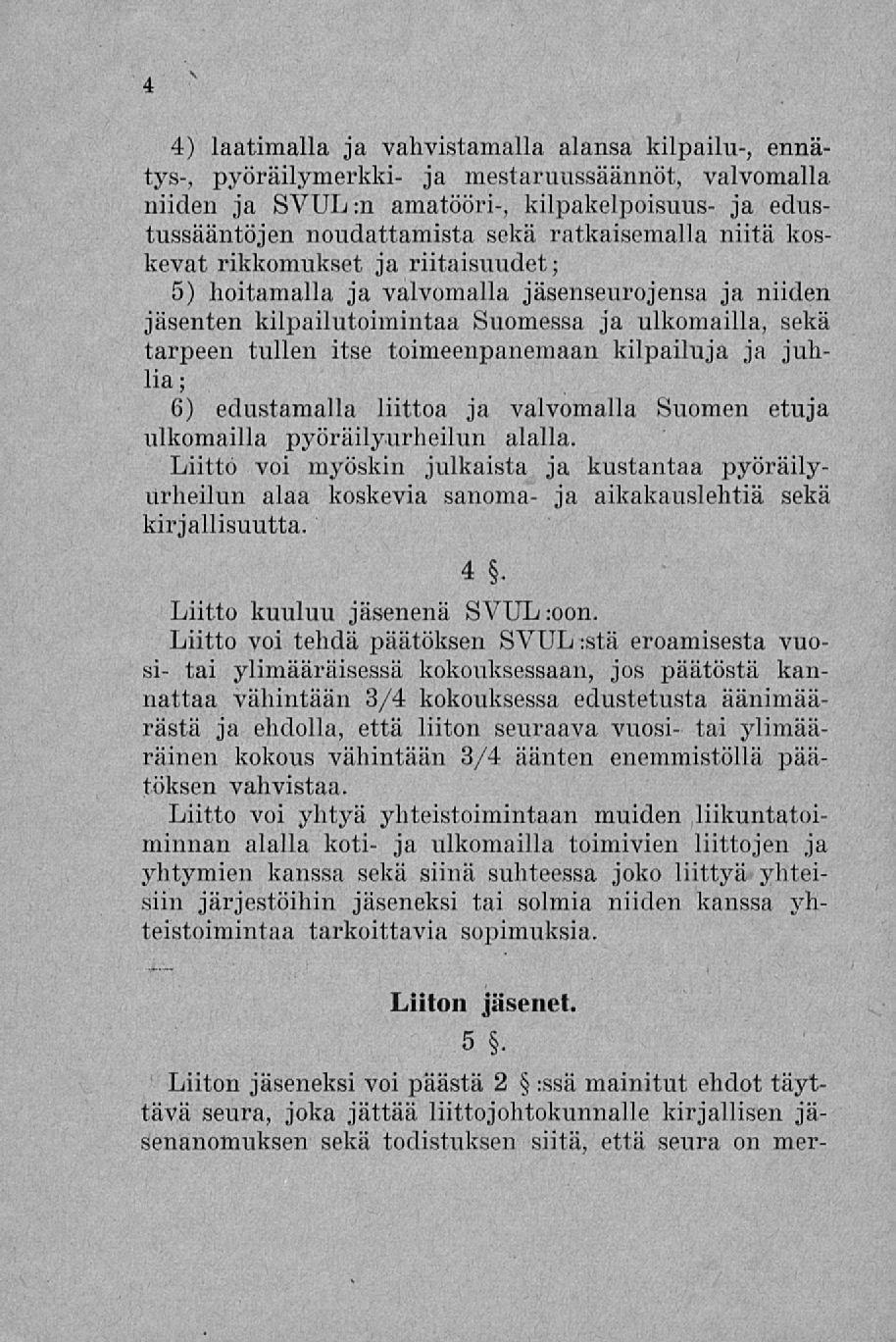 \ 4 4) laatimalla ja vahvistamalla, alansa kilpailu-, ennätys-, pyöräilymerkki- ja mestaruussäännöt, valvomalla niiden ja SVUL:n amatööri-, kilpakelpoisuus- ja edustussääntöjen noudattamista sekä