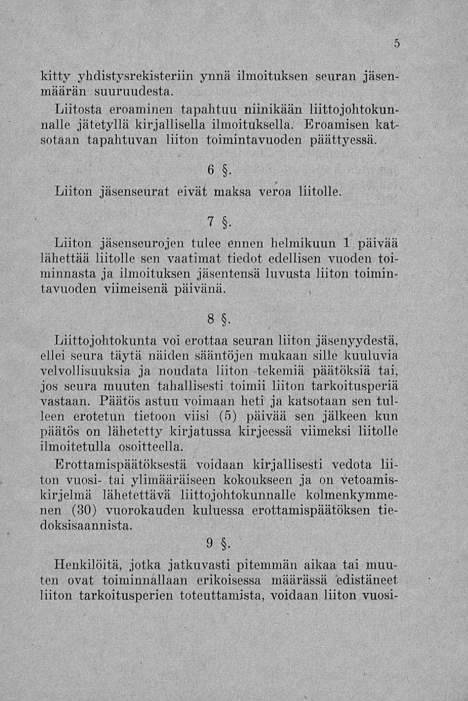 kitty yhdistysrekisteriin ynnä ilmoituksen seuran jäsenmäärän suuruudesta. Liitosta eroaminen tapahtuu niinikään liittojohtokunnalle jätetyllä kirjallisella ilmoituksella.