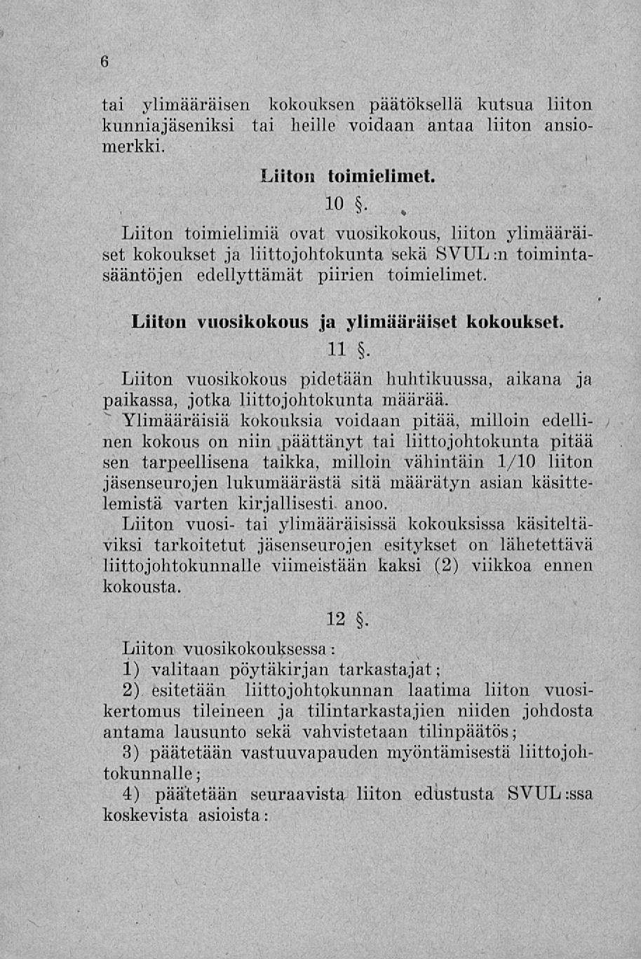 6 tai ylimääräisen kokouksen päätöksellä kutsua liiton kunniajäseniksi tai heille voidaan antaa liiton ansiomerkki. Liiton toimielimet. 10.