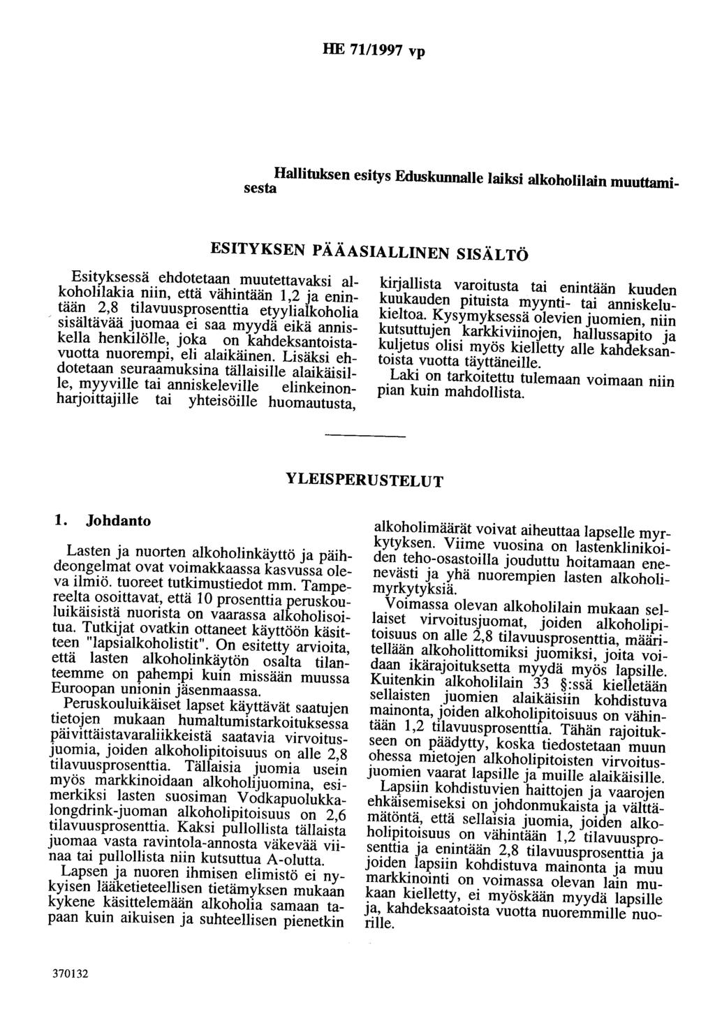 HE 71/1997 vp Hallituksen esitys Eduskunnalle laiksi alkoholilain muuttamisesta ESITYKSEN PÄÄASIALLINEN SISÄLTÖ Esityksessä ehdotetaan muutettavaksi alkoholilakia niin, että vähintään 1,2 ja enintään