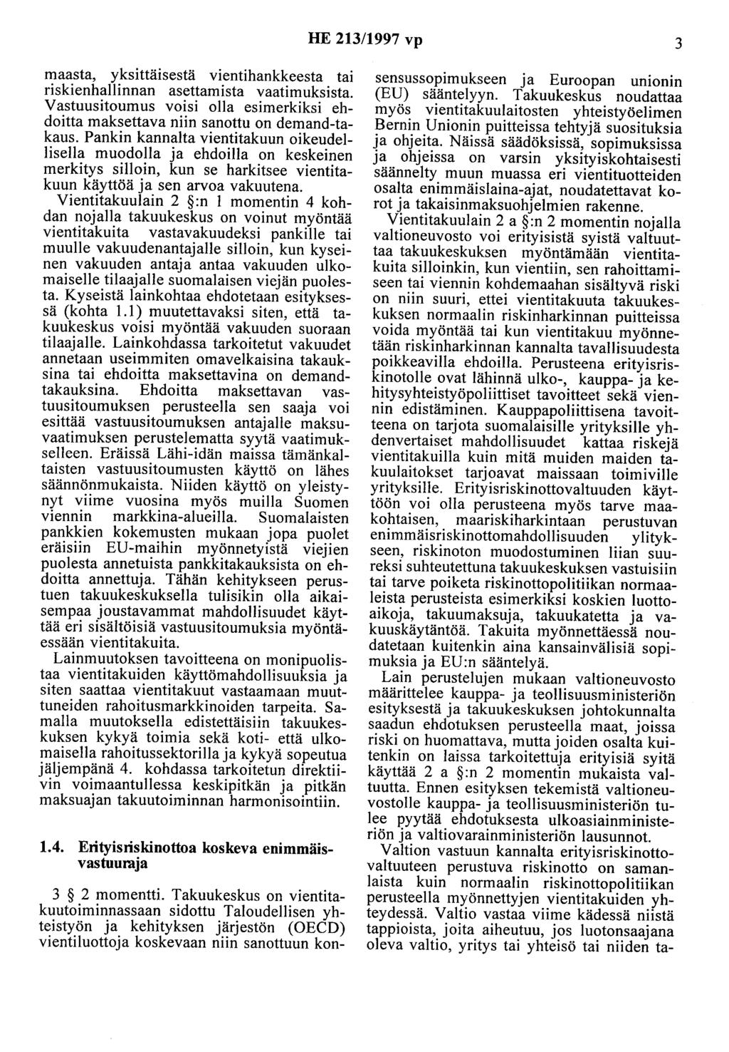 HE 213/1997 vp 3 maasta, yksittäisestä vientihankkeesta tai riskienhallinnan asettamista vaatimuksista. Vastuusitoumus voisi olla esimerkiksi ehdoitta maksettava niin sanottu on demand-takaus.