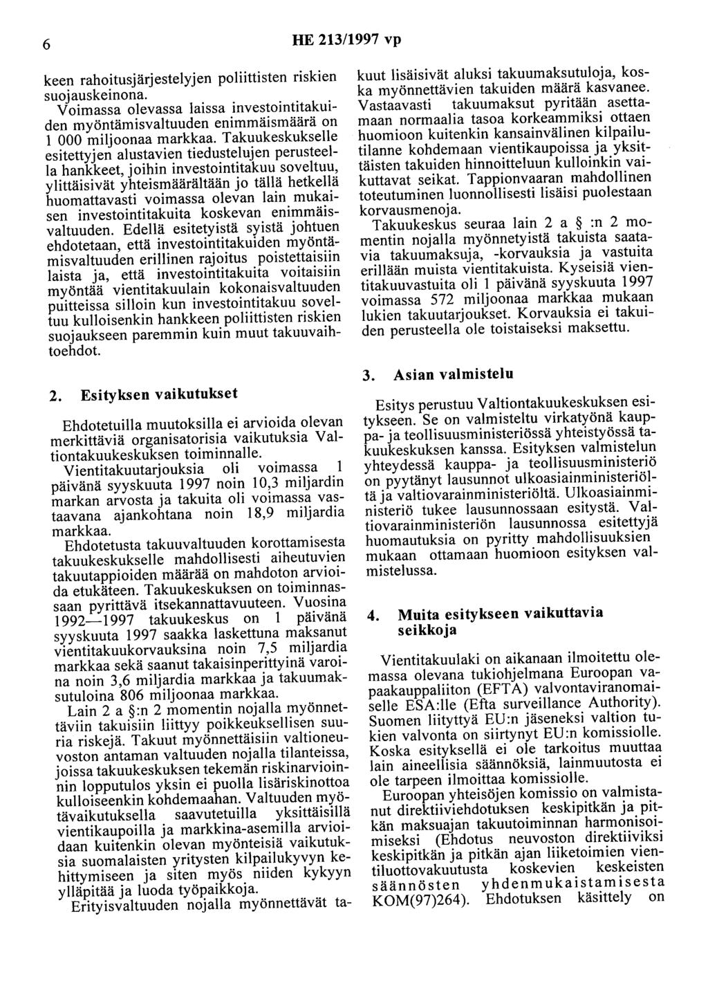 6 HE 213/1997 vp keen rahoitusjärjestelyjen poliittisten riskien suojauskeinona. Voimassa olevassa laissa investointitakuiden myöntämisvaltuuden enimmäismäärä on 1 000 miljoonaa markkaa.