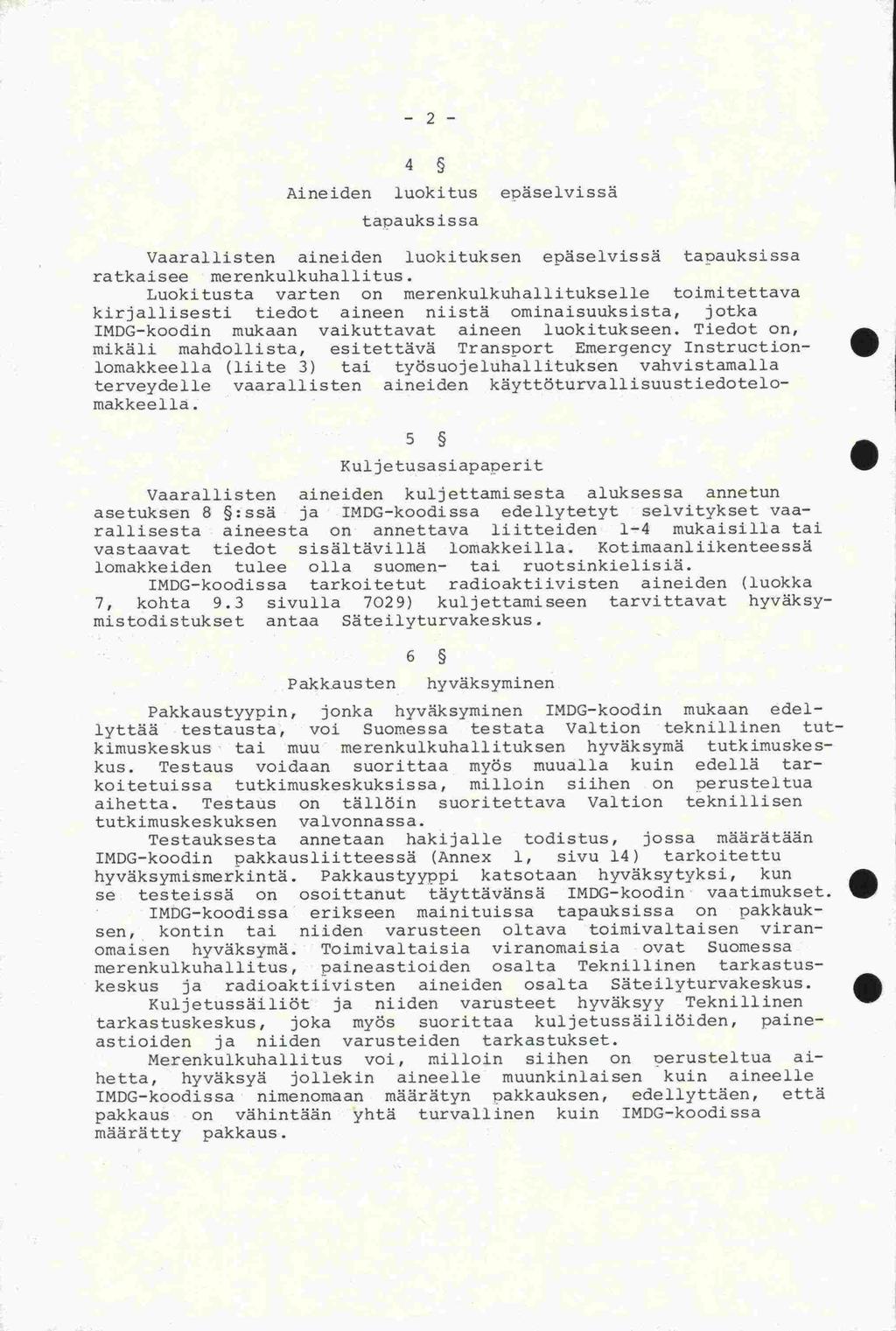 7, -2-4 Aineiden luokitus epäselvissä tapauksissa Vaarallisten aineiden luokituksen epäselvissä tapauksissa ratkaisee merenkulkuhallitus.