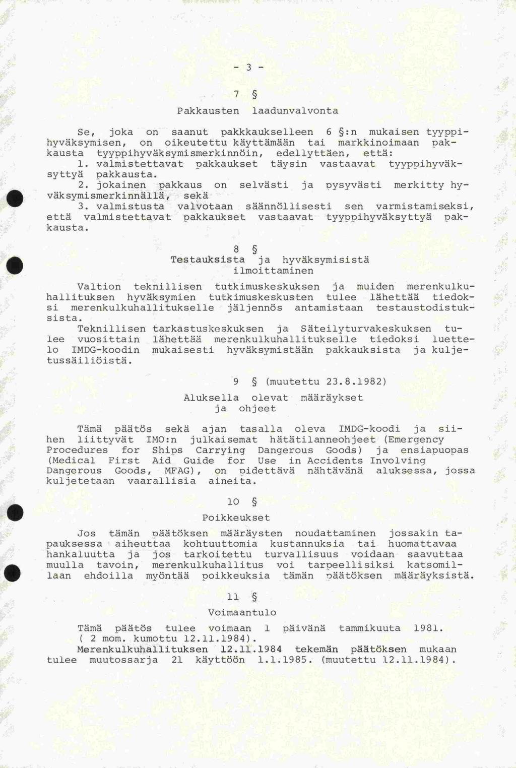 -3-7 Pakkausten laadunvalvonta e, joka on saanut pakkkaukselleen 6 :n mukaisen tyyppihyväksymisen, on oikeutettu käyttämään tai markkinoimaan pakkausta tyypihyväksymismerkinnöin, edellyttäen, että: 1.
