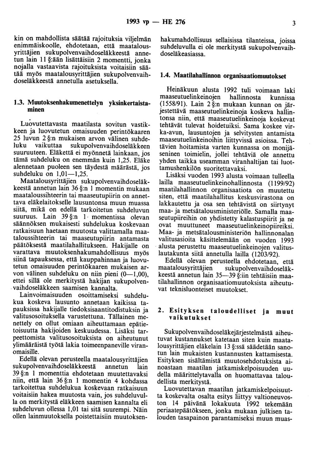 1993 vp- HE 276 3 kin on mahdollista säätää rajoituksia viljelmän enimmäiskoolle, ehdotetaan, että maatalousyrittäjien sukupolvenvaihdoseläkkeestä annetun lain 11 :ään lisättäisiin 2 momentti, jonka