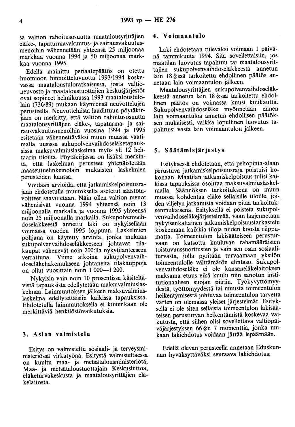 4 1993 vp - HE 276 sa valtion rahoitusosuutta maatalousyrittäjien eläke-, tapaturmavakuutus- ja sairausvakuutusmenoihin vähennetään yhteensä 25 miljoonaa markkaa vuonna 1994 ja 50 miljoonaa markkaa