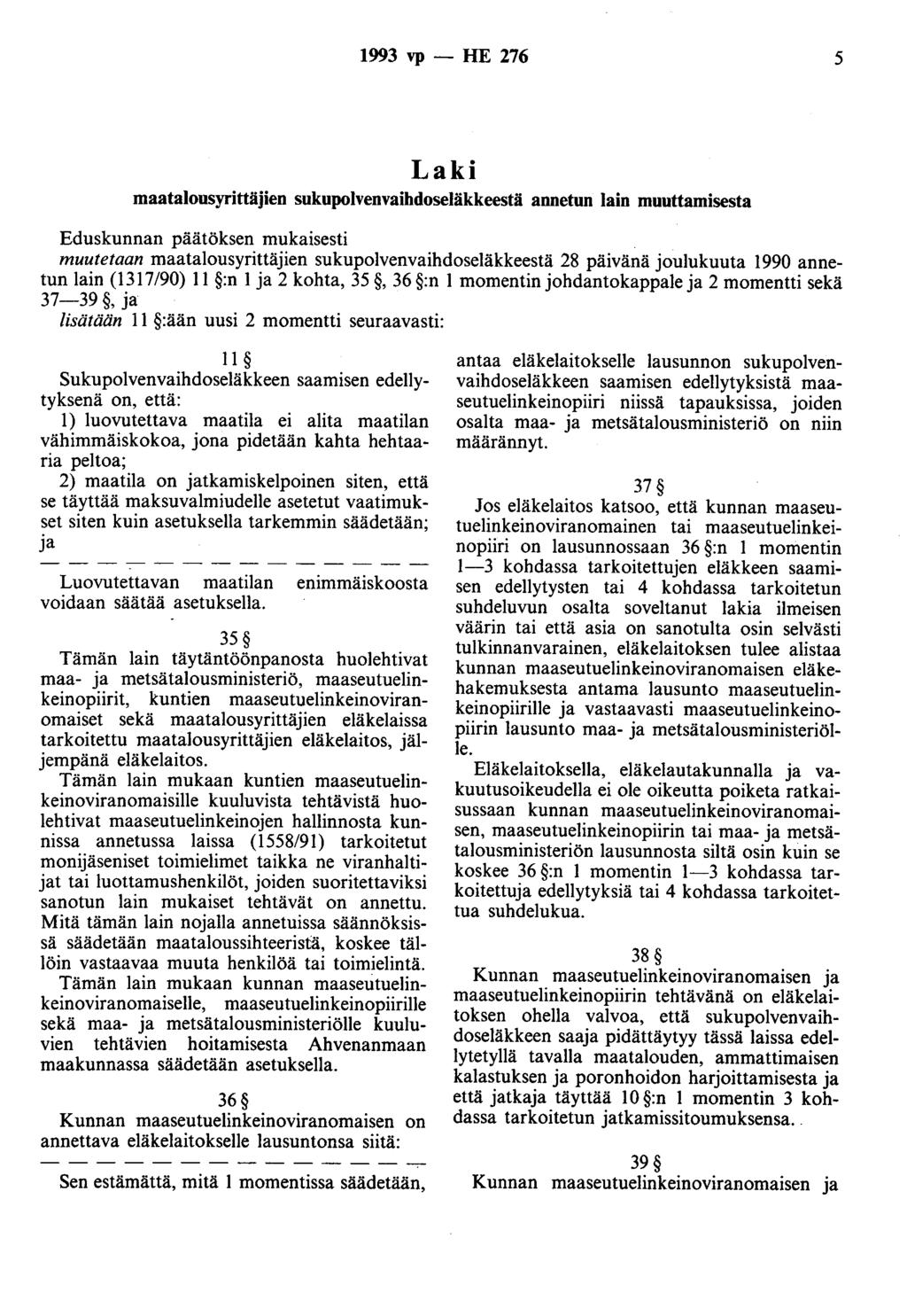 1993 vp - HE 276 5 Laki maatalousyrittäjien sukupolvenvaihdoseläkkeestä annetun lain muuttamisesta Eduskunnan päätöksen mukaisesti muutetaan maatalousyrittäjien sukupolvenvaihdoseläkkeestä 28 päivänä