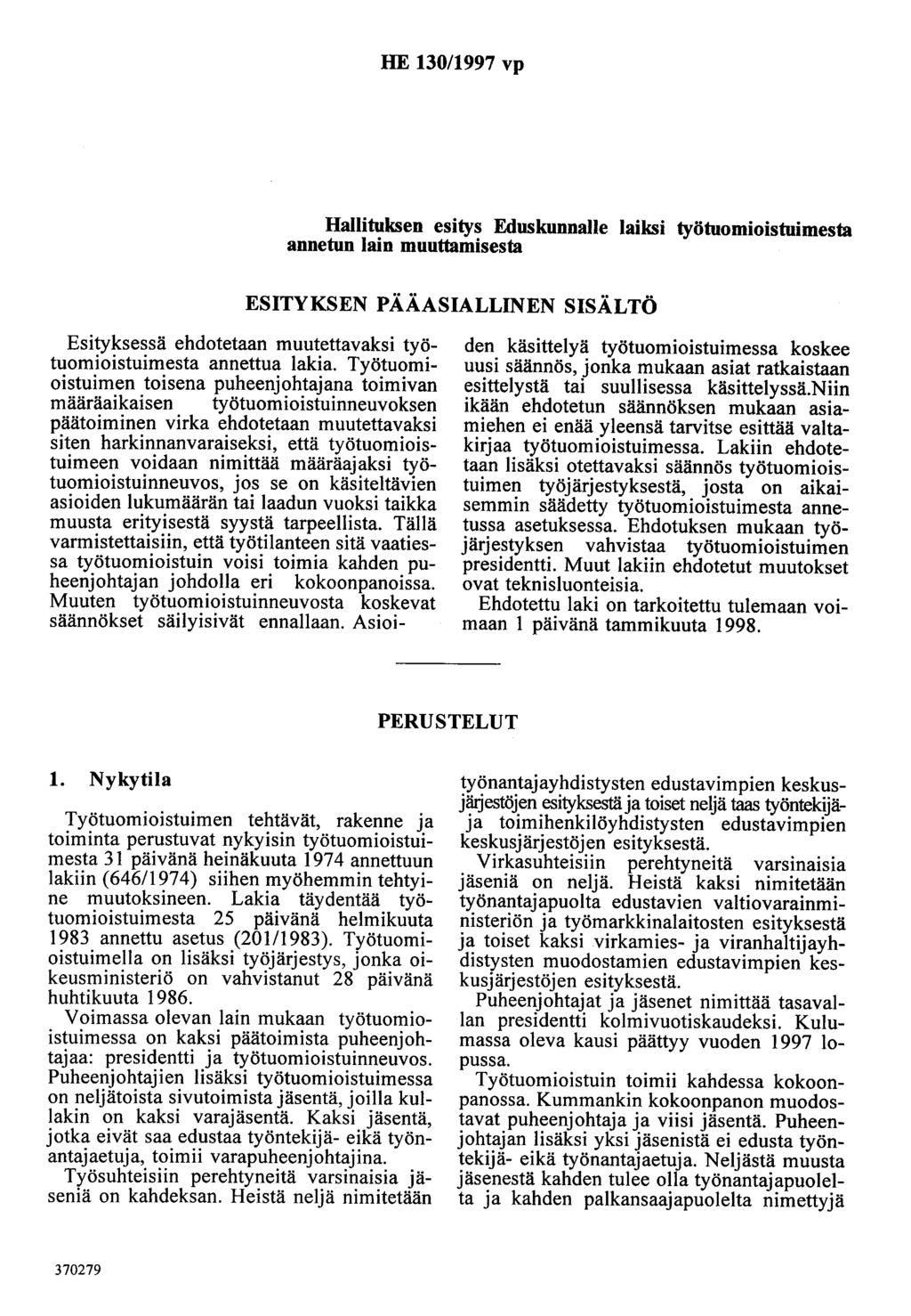 HE 30/997 vp Hallituksen esitys Eduskunnalle laiksi työtuomioistuimesta annetun lain muuttamisesta ESITYKSEN PÄÄASIALLINEN SISÄLTÖ Esityksessä ehdotetaan muutettavaksi työtuomioistuimesta annettua