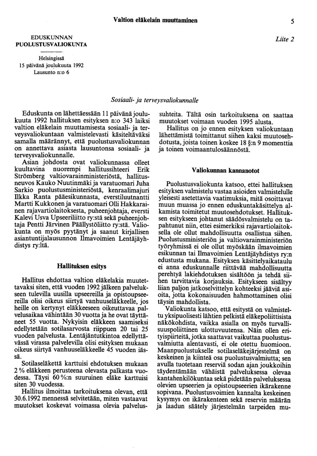 Valtion eläkelain muuttaminen 5 EDUSKUNNAN PUOLUSTUSVALIOKUNTA Liite 2 Helsingissä 15 päivänä joulukuuta 1992 Lausunto n:o 6 Sosiaali- ja terveysvaliokunnalle Eduskunta on lähettäessään 11 päivänä