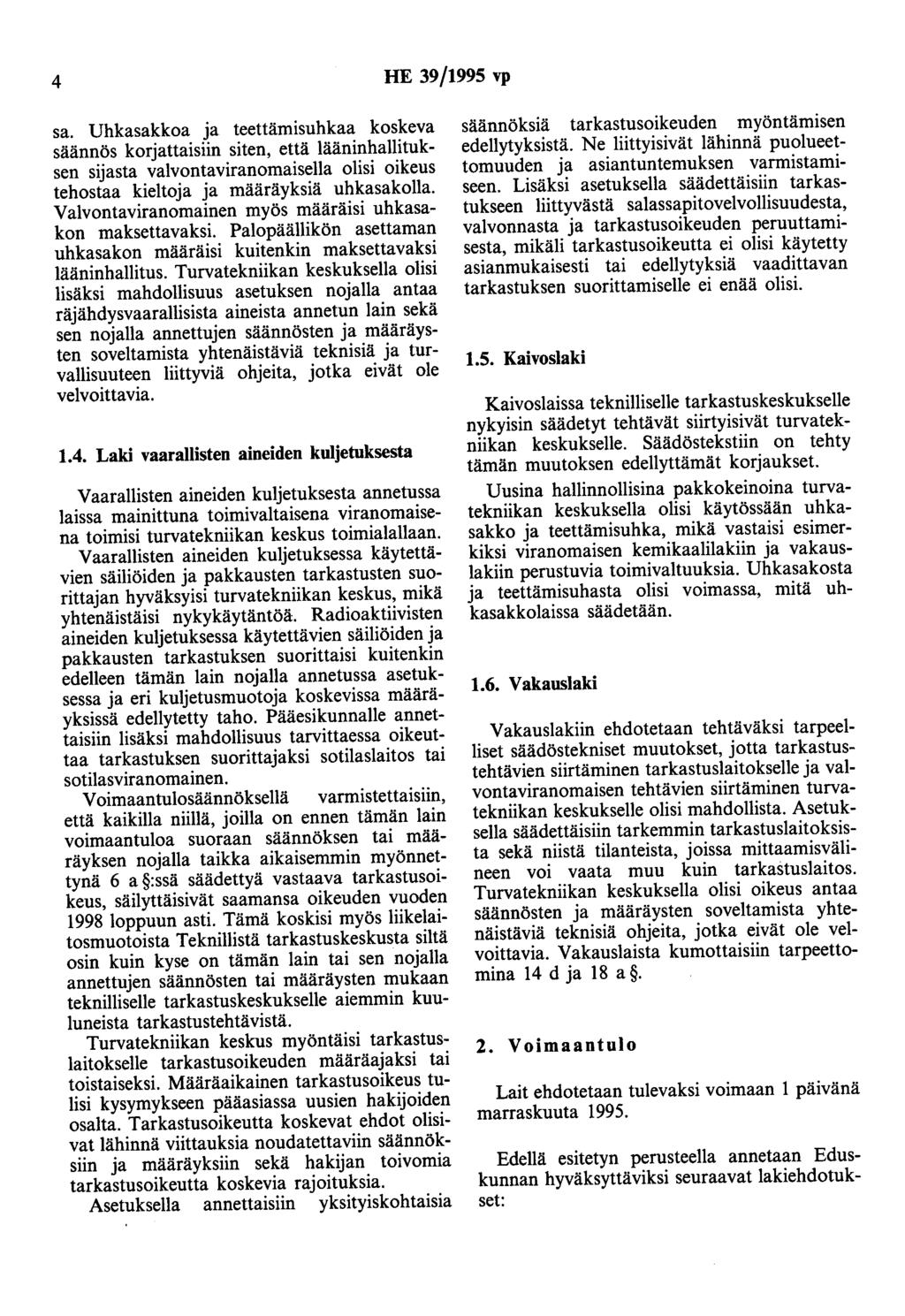 4 HE 39/1995 vp sa. Uhkasakkoa ja teettämisuhkaa koskeva säännös korjattaisiin siten, että lääninhallituksen sijasta valvontaviranomaisella olisi oikeus tehostaa kieltoja ja määräyksiä uhkasakolla.