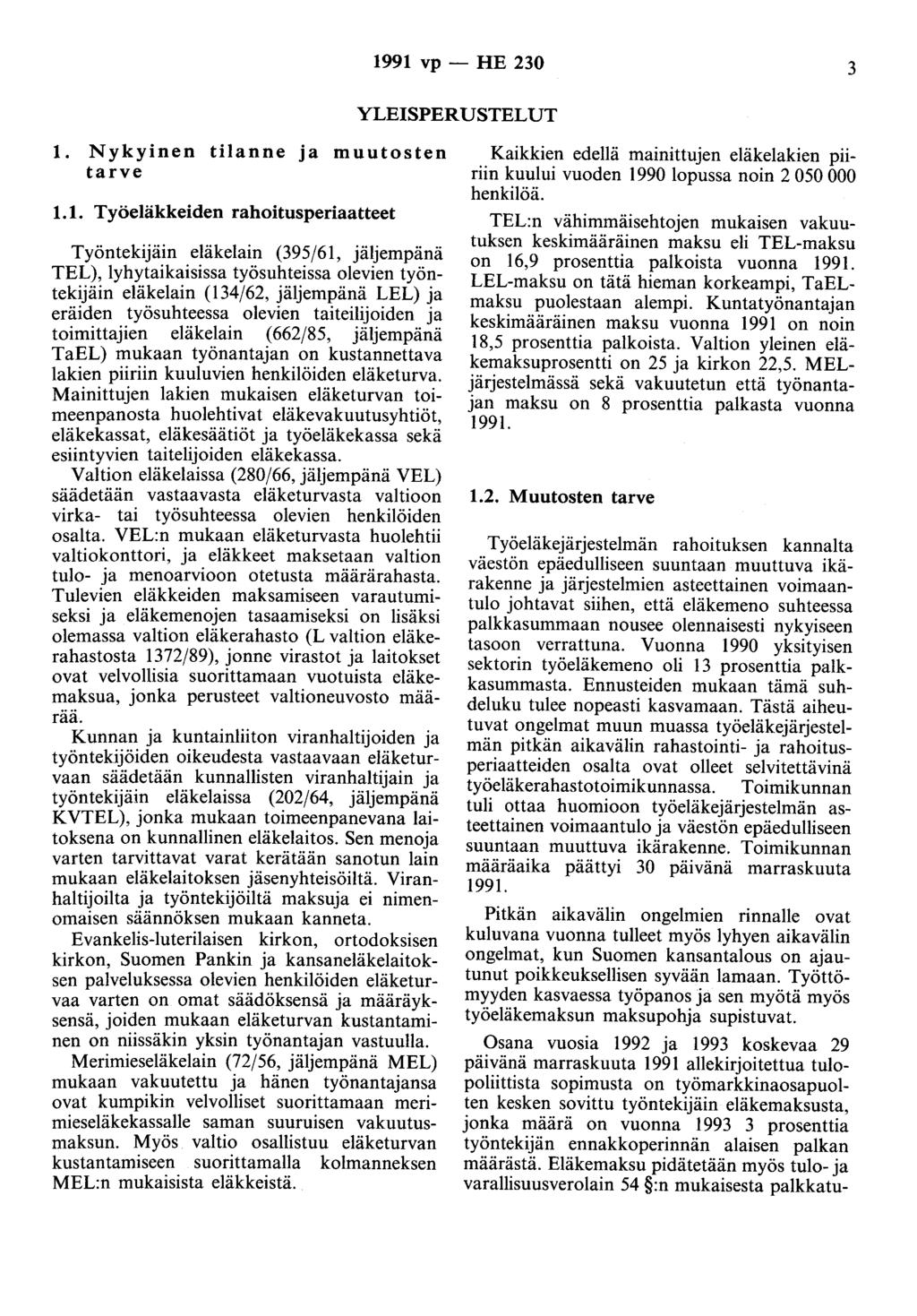 1991 vp - HE 230 3 YLEISPERUSTELUT 1. Nykyinen tilanne ja muutosten tarve 1.1. Työeläkkeiden rahoitusperiaatteet Työntekijäin eläkelain (395/61, jäljempänä TEL), lyhytaikaisissa työsuhteissa olevien työntekijäin eläkelain (134/62, Jäljeml?