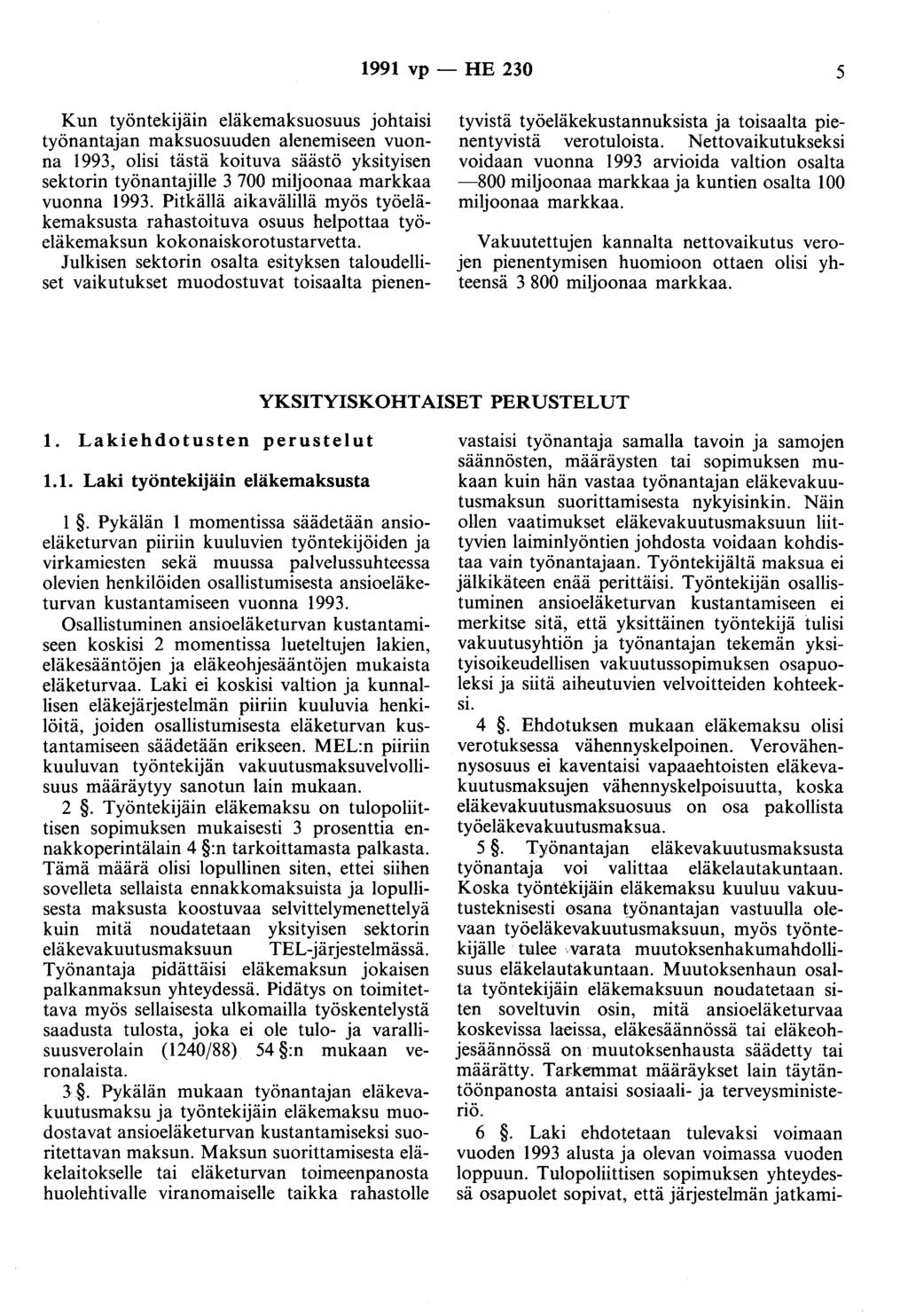 1991 vp - HE 230 5 Kun työntekijäin eläkemaksuosuus johtaisi työnantajan maksuosuuden alenemiseen vuonna 1993, olisi tästä koituva säästö yksityisen sektorin työnantajille 3 700 miljoonaa markkaa