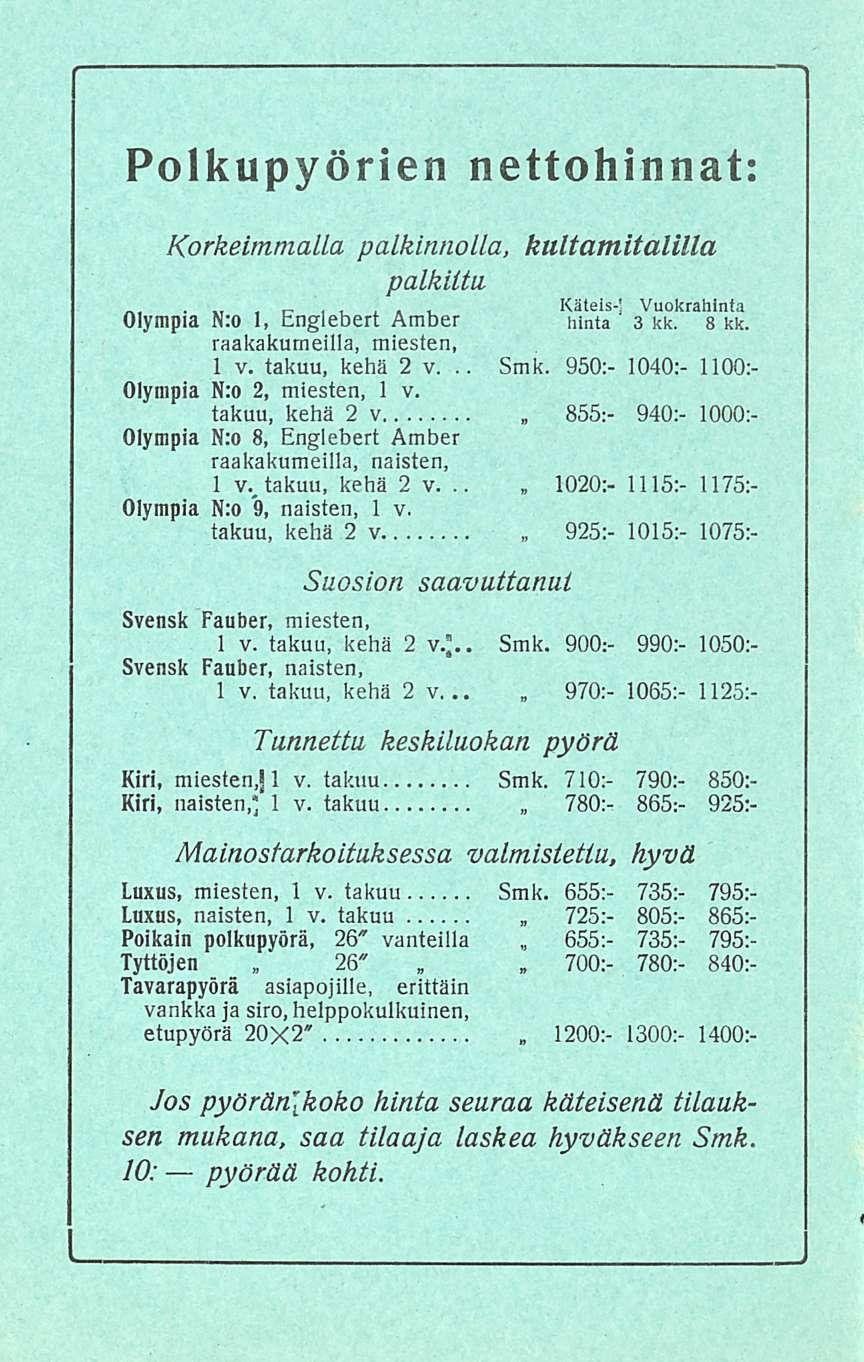 26" 700:- 855:- 925:- 970;- 725;- 655:- 1200:- Polkupyörien nettohinnat: Korkeimmalla palkinnolla, kultamitalilla palkilta «, C Käteis- Iv. i A u Vuokrahinfa Olympia Nro I, Englebert Amber hinta 3 kk.