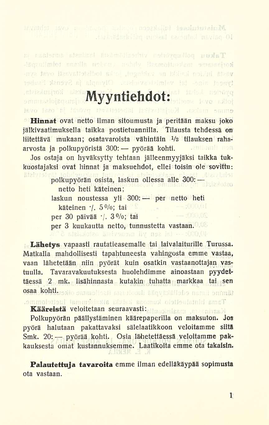 Myyntiehdot: Hinnat ovat netto ilman sitoumusta ja peritään maksu joko jälkivaatimuksella taikka postietuannilla.