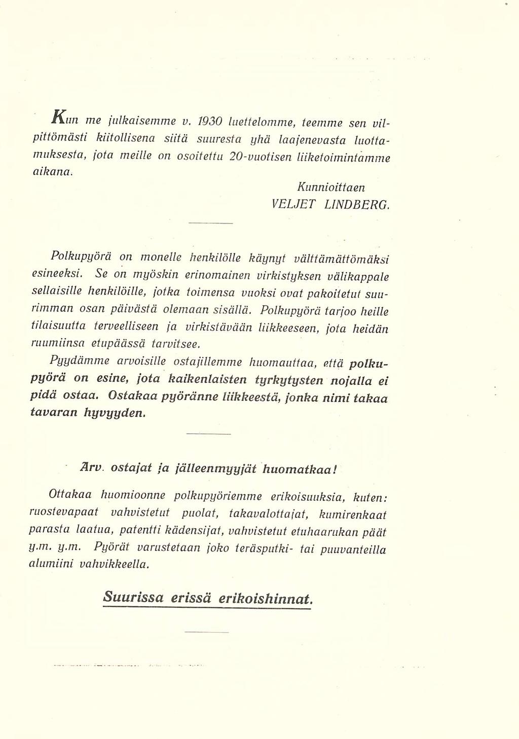 Kun me julkaisemme v 1930 luettelomme, teemme sen vilpittömästi kiitollisena siitä suuresta yhä laajenevasta luottamuksesta, jota meille on osoitettu 20vuotisen liiketoimintamme aikana Kunnioittaen