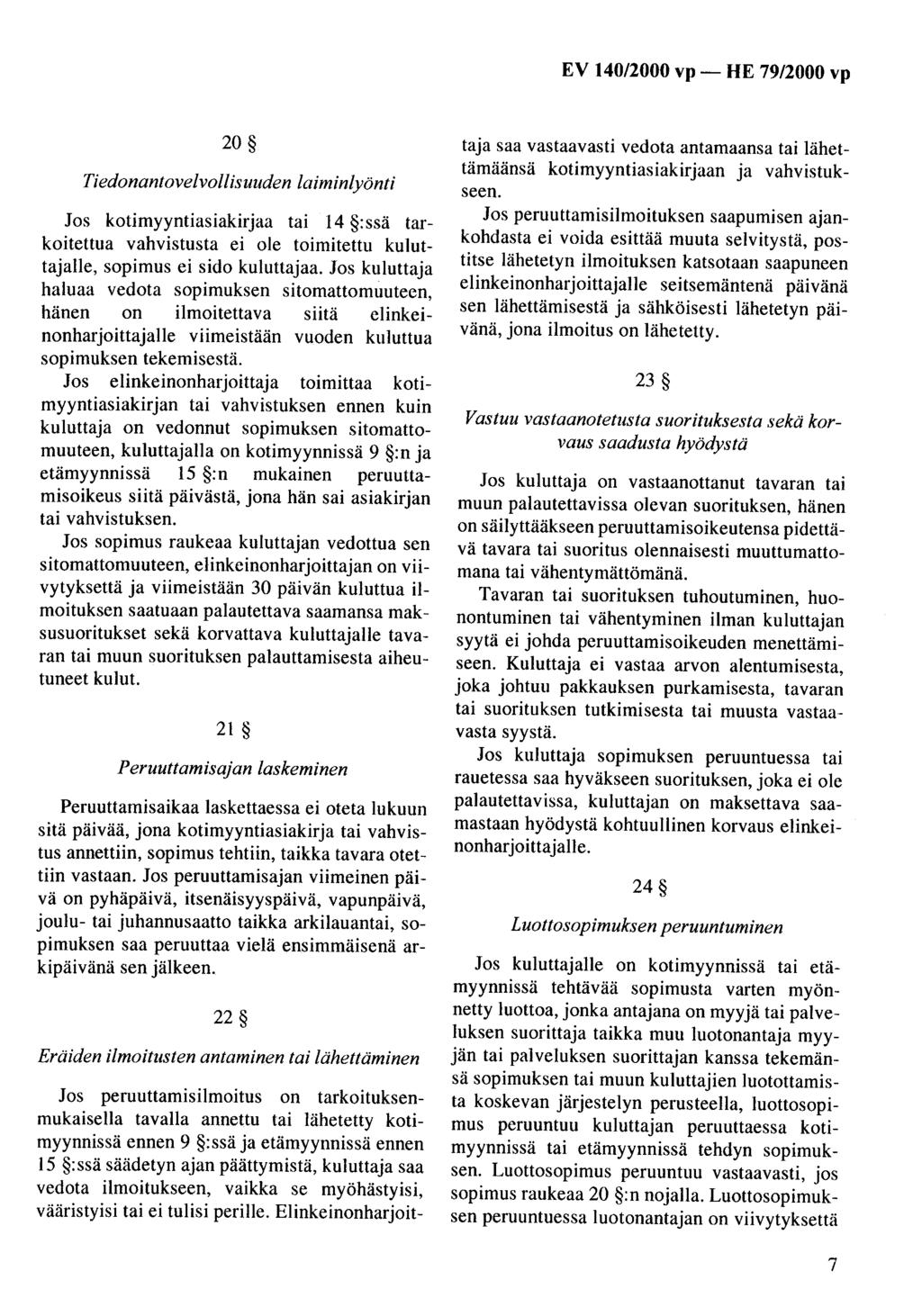 20 Tiedonantovelvollisuuden laiminlyönti Jos kotimyyntiasiakirjaa tai 14 :ssä tarkoitettua vahvistusta ei ole toimitettu kuluttajalle, sopimus ei sido kuluttajaa.