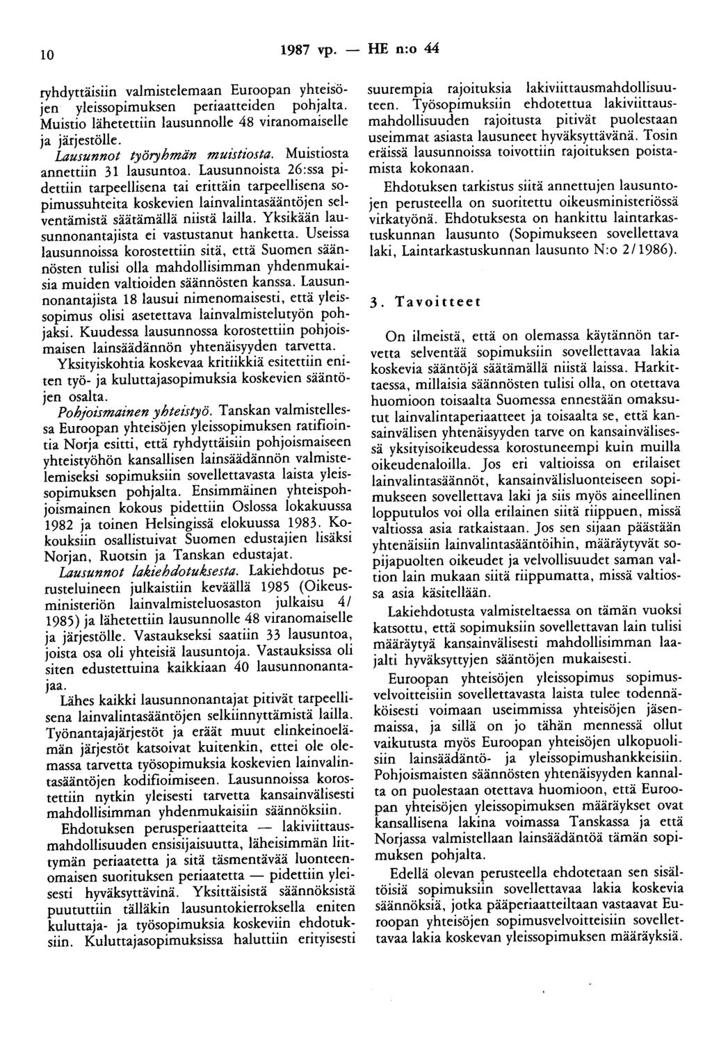 10 1987 vp. - HE n:o 44 ryhdyttäisiin valmistelemaan Euroopan yhteisöjen yleissopimuksen periaatteiden pohjalta. Muistio lähetettiin lausunnolle 48 viranomaiselle ja järjestölle.