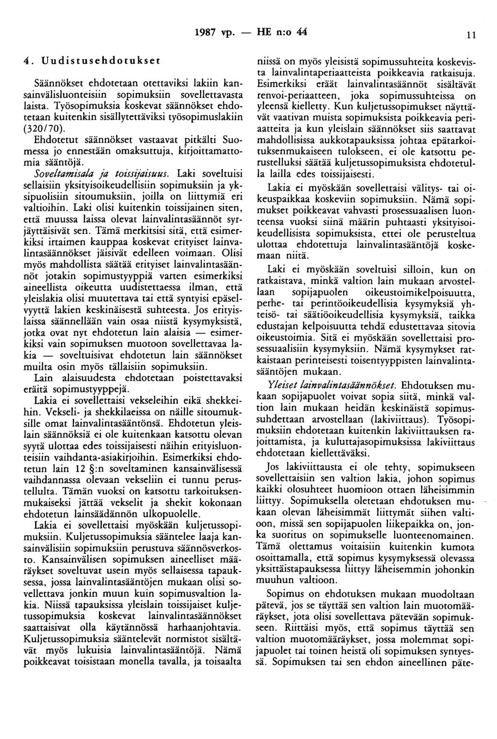 1987 vp. - HE n:o 44 11 4. Uudistusehdotukset Säännökset ehdotetaan otettaviksi lakiin kansainvälisluonteisiin sopimuksiin sovellettavasta laista.