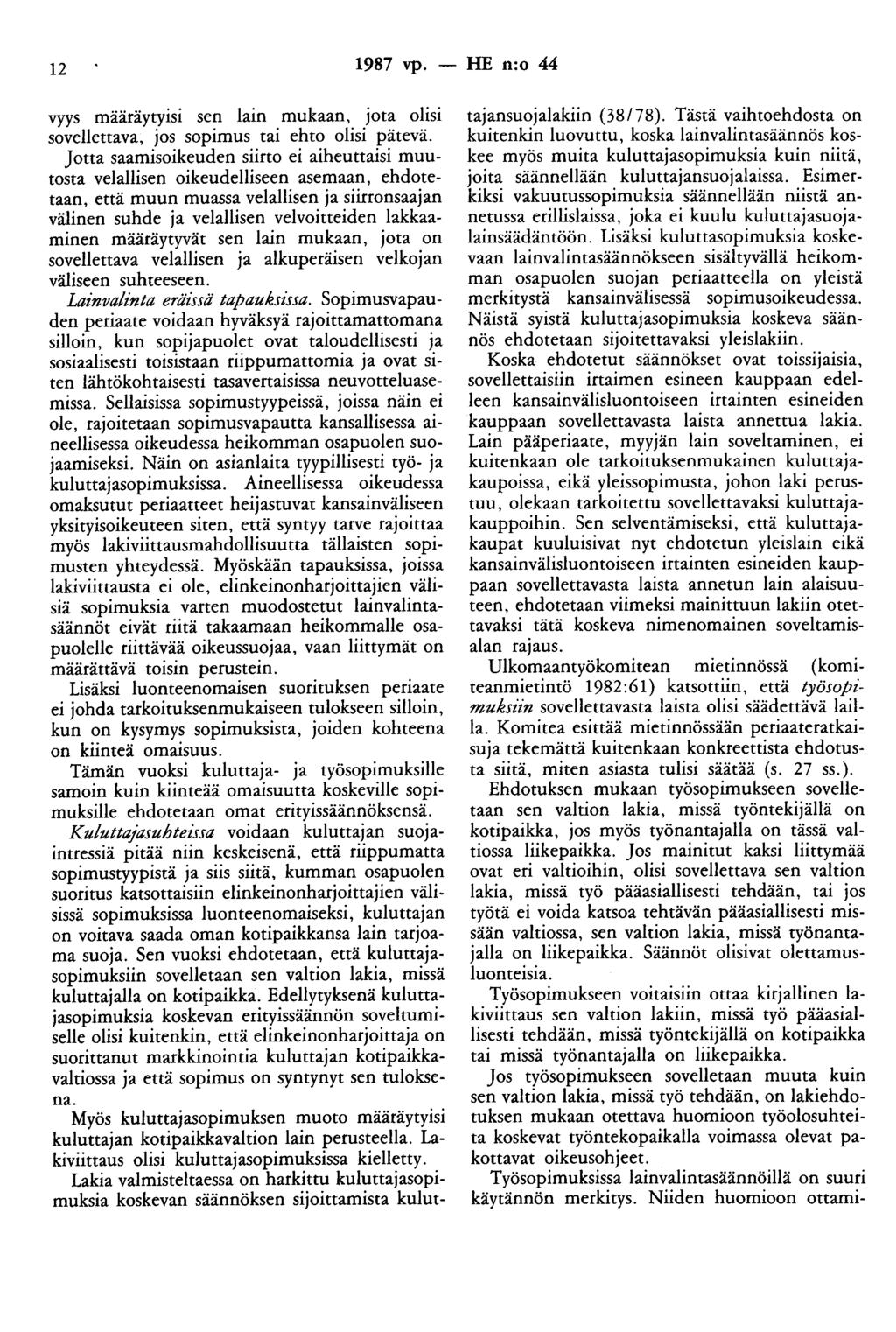 12 1987 vp. -- ffe n:o 44 vyys määräytyisi sen lain mukaan, jota olisi sovellettava, jos sopimus tai ehto olisi pätevä.