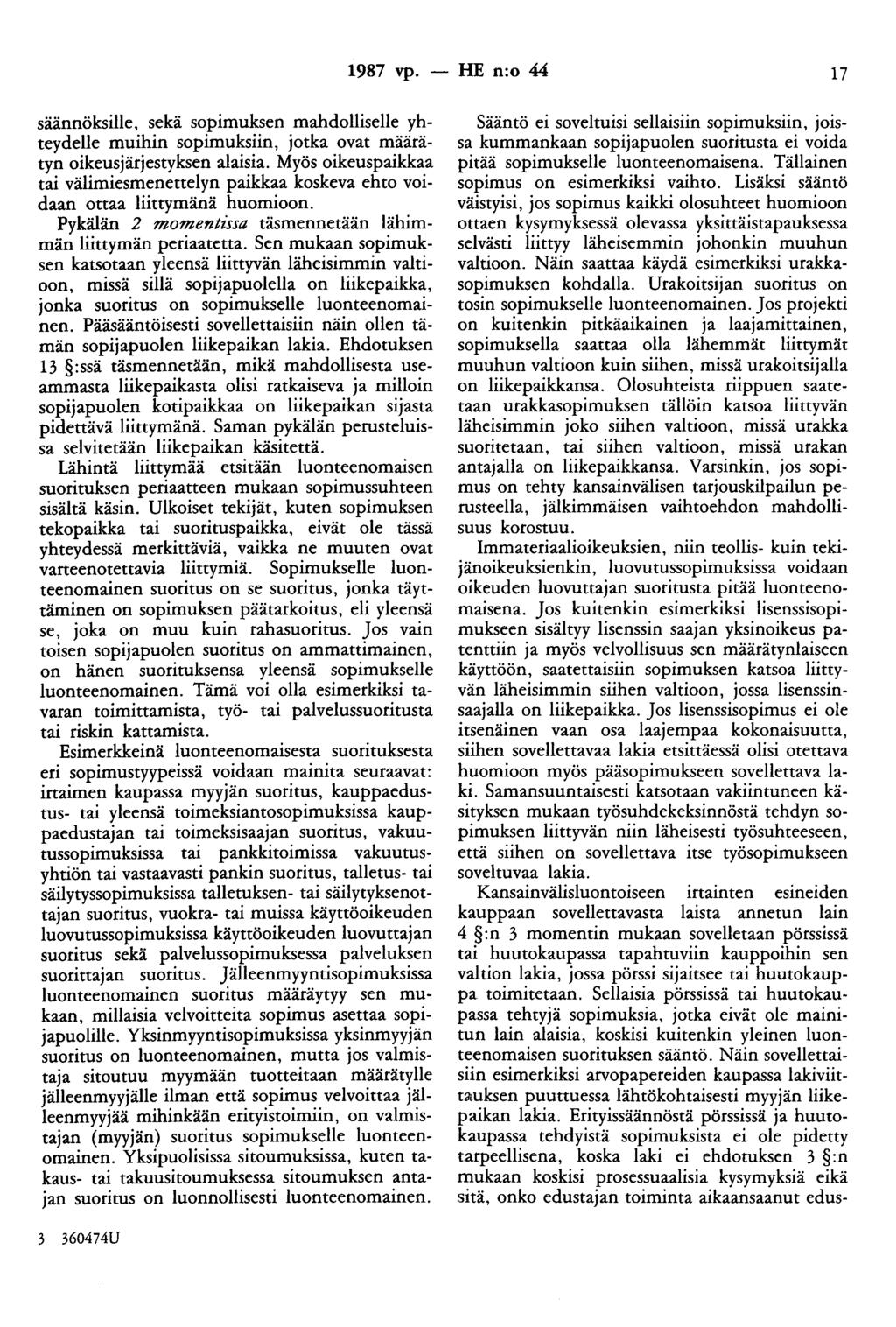 1987 vp. - HE n:o 44 17 säännöksille, sekä sopimuksen mahdolliselle yhteydelle muihin sopimuksiin, jotka ovat määrätyn oikeusjärjestyksen alaisia.