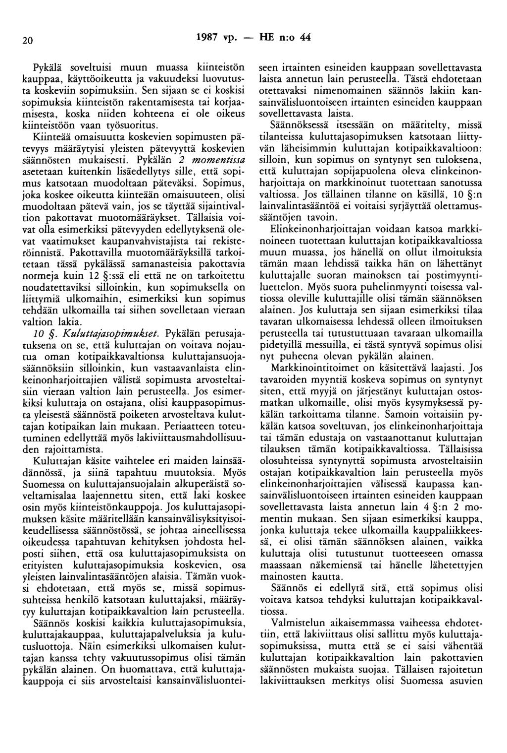 20 1987 vp. - HE n:o 44 Pykälä soveltuisi muun muassa kiinteistön kauppaa, käyttöoikeutta ja vakuudeksi luovutusta koskeviin sopimuksiin.