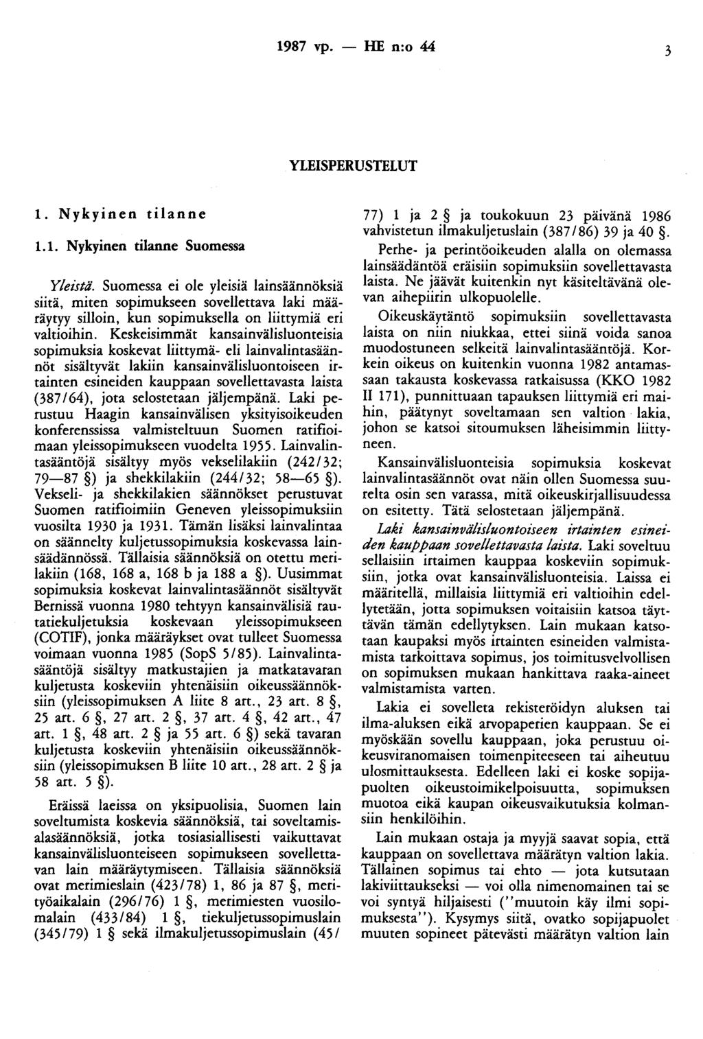 1987 vp. - HE n:o 44 3 YLEISPERUSTELUT 1. Nykyinen tilanne 1.1. Nykyinen tilanne Suomessa Yleistä.