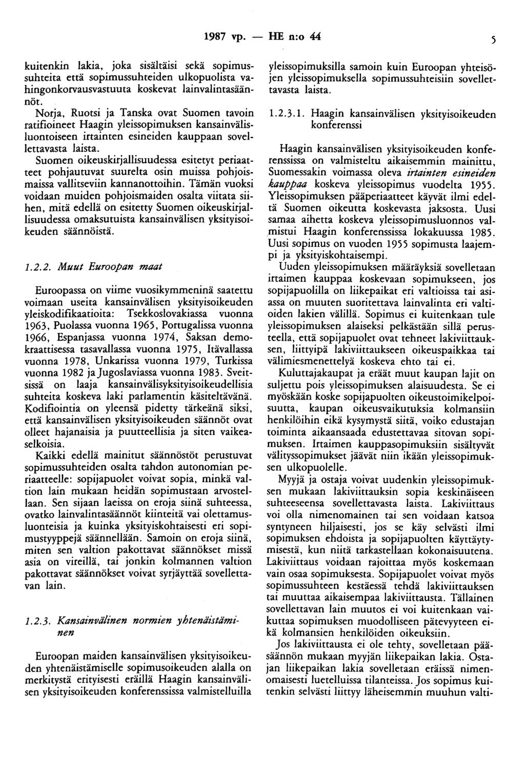 1987 vp. - HE n:o 44 kuitenkin lakia, joka sisältäisi sekä sopimussuhteita että sopimussuhteiden ulkopuolista vahingonkorvausvastuuta koskevat lainvalintasäännöt.