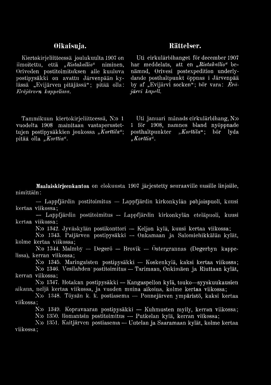 kapell. Tammikuun kiertokirjeliitteessä, N:o 1 vuodelta 1908 mainitaan vastaperustettujen postipysäkkien joukossa Korttila -, pitää olla Korttia.