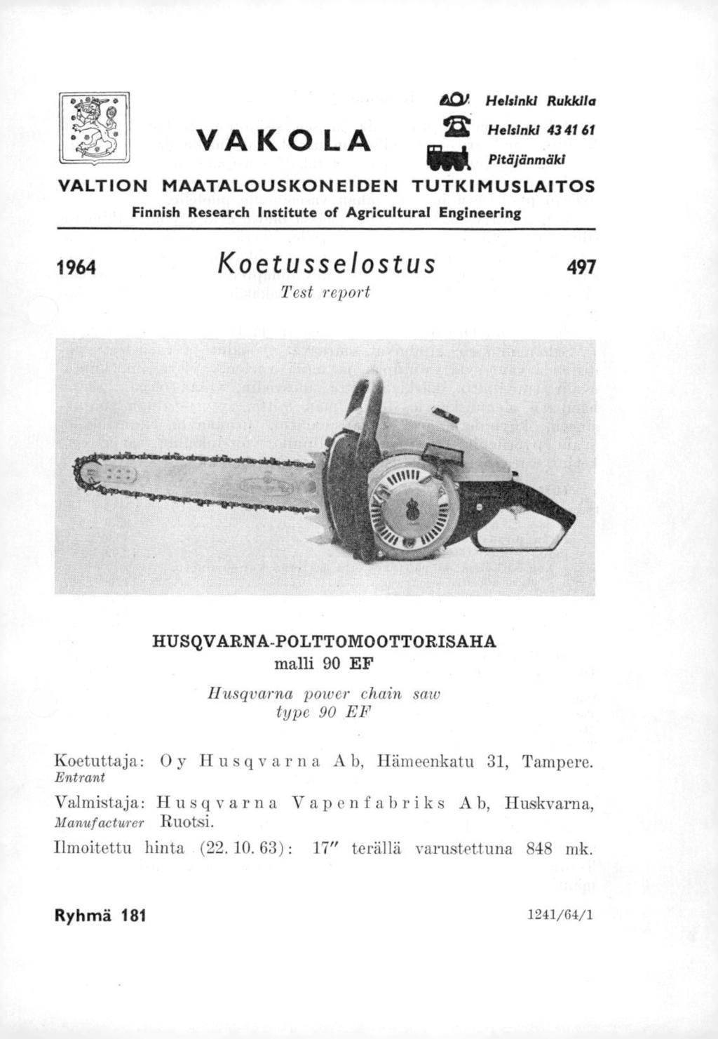 VA K 0 LA 40, Helsinki Rukkila Helsinki 43 41 61 Pitäjänmäki VALTION MAATALOUSKONEIDEN TUTKIMUSLAITOS Finnish Research Institute of Agricultural Engineering 1964 Koetusselostus 497 Test report "e.