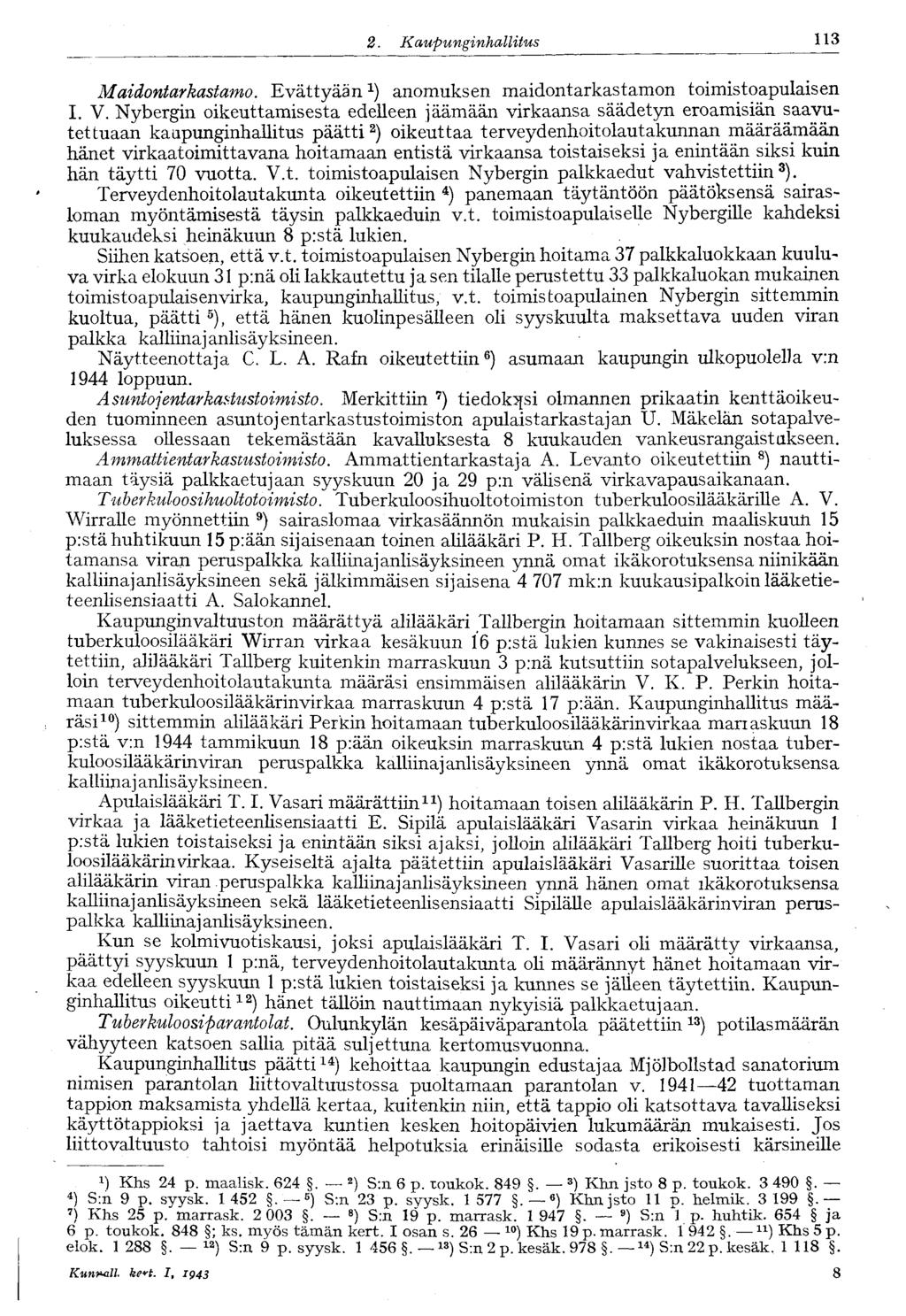 2.. Kaupunginhallitus 113 Maidontarkastamo. Evättyään 1 ) anomuksen maidontarkastamon toimistoapulaisen I. V.