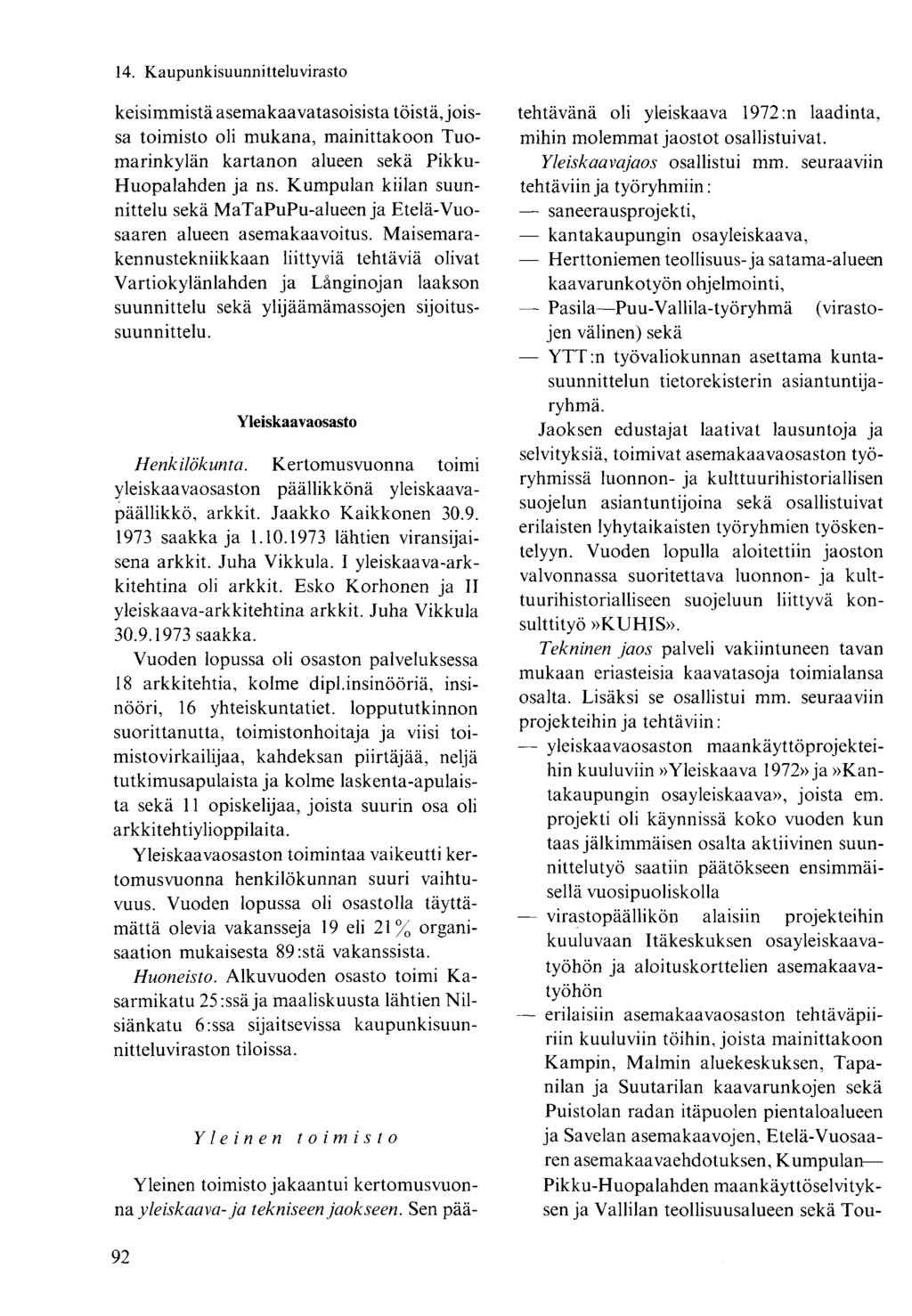 keisimmistä asemakaavatasoisista töistä, joissa toimisto oli mukana, mainittakoon Tuomarinkylän kartanon alueen sekä Pikku- Huopalahden ja ns.