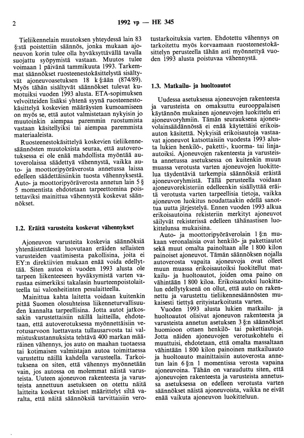 2 1992 vp- HE 345 Tieliikennelain muutoksen yhteydessä lain 83 :stä poistettiin säännös, jonka mukaan ajoneuvon korin tulee olla hyväksyttävällä tavalla suojattu syöpymistä vastaan.