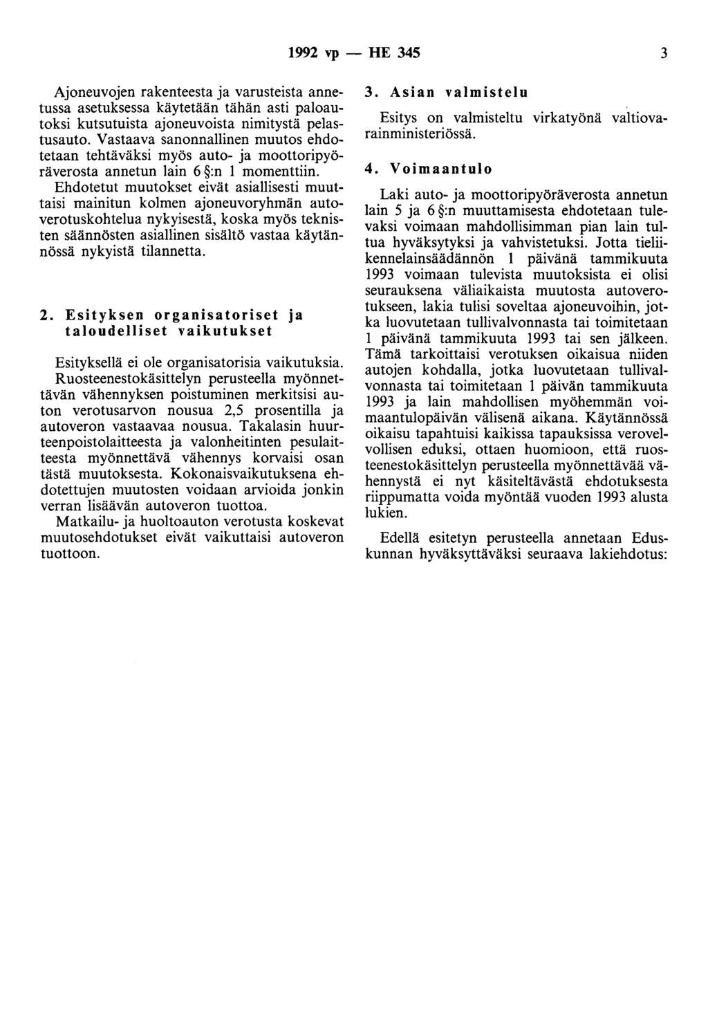 1992 vp- HE 345 3 Ajoneuvojen rakenteesta ja varustei~ta annetussa asetuksessa käytetään tähän asti paloautoksi kutsutuista ajoneuvoista nimitystä pelastusauto.